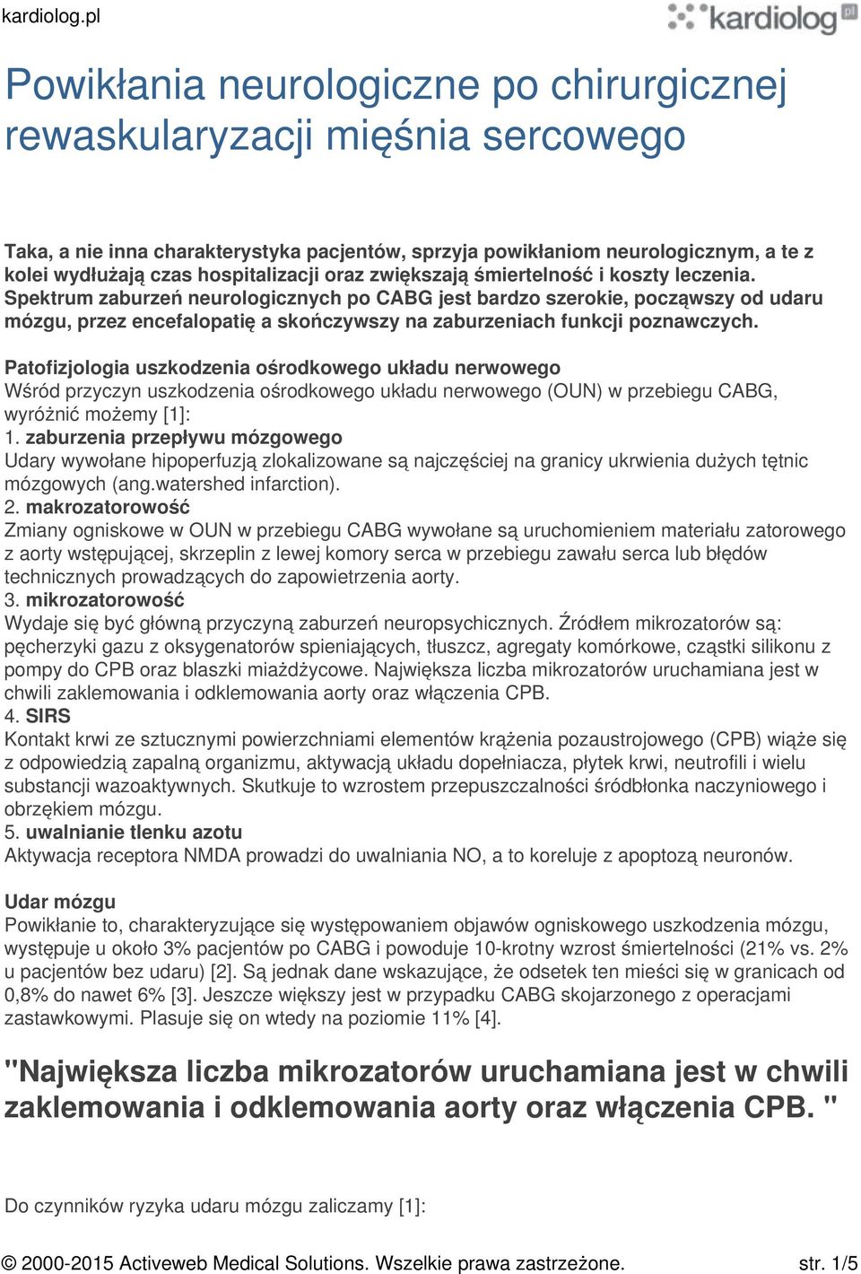 Spektrum zaburzeń neurologicznych po CABG jest bardzo szerokie, począwszy od udaru mózgu, przez encefalopatię a skończywszy na zaburzeniach funkcji poznawczych.