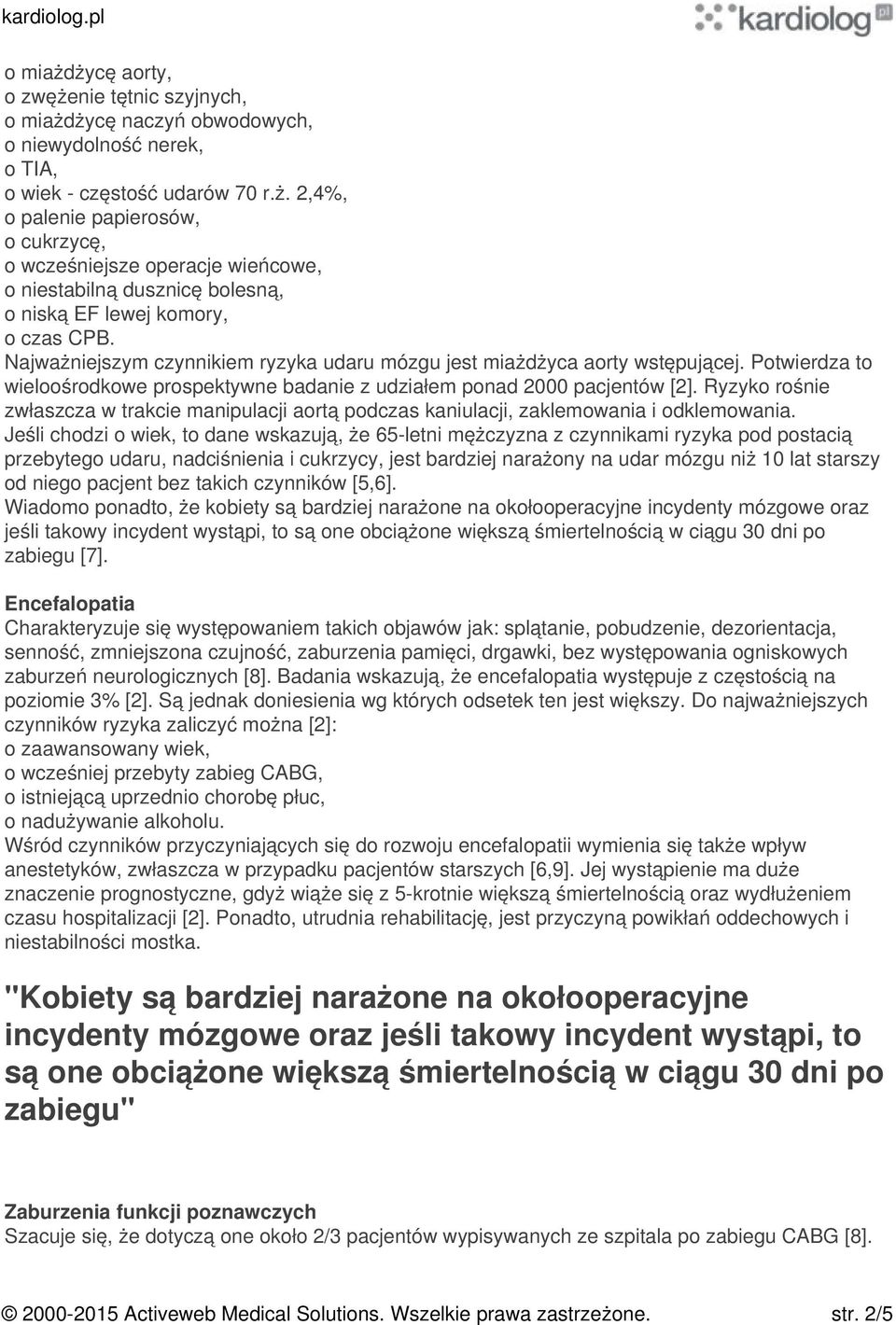 Ryzyko rośnie zwłaszcza w trakcie manipulacji aortą podczas kaniulacji, zaklemowania i odklemowania.