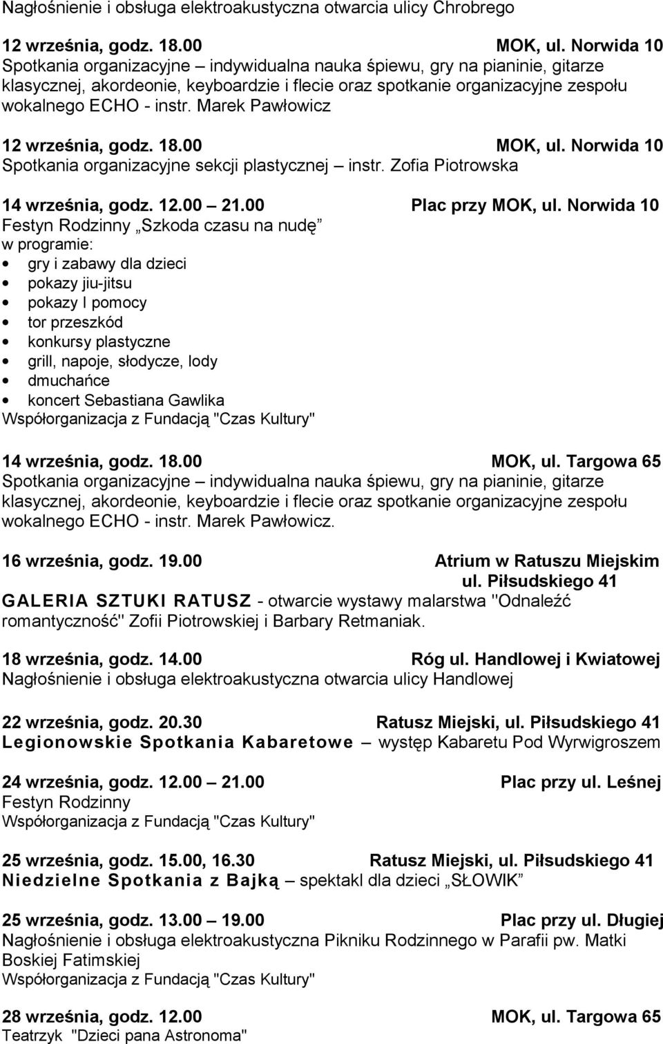 Norwida 10 Festyn Rodzinny Szkoda czasu na nudę w programie: gry i zabawy dla dzieci pokazy jiu-jitsu pokazy I pomocy tor przeszkód konkursy plastyczne grill, napoje, słodycze, lody dmuchańce koncert