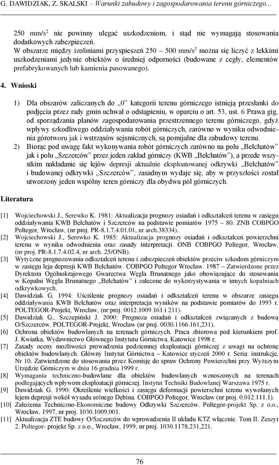 pasowanego). 4. Wnioski 1) Dla obszarów zaliczanych do 0 kategorii terenu górniczego istnieją przesłanki do podjęcia przez rady gmin uchwał o odstąpieniu, w oparciu o art. 53, ust.