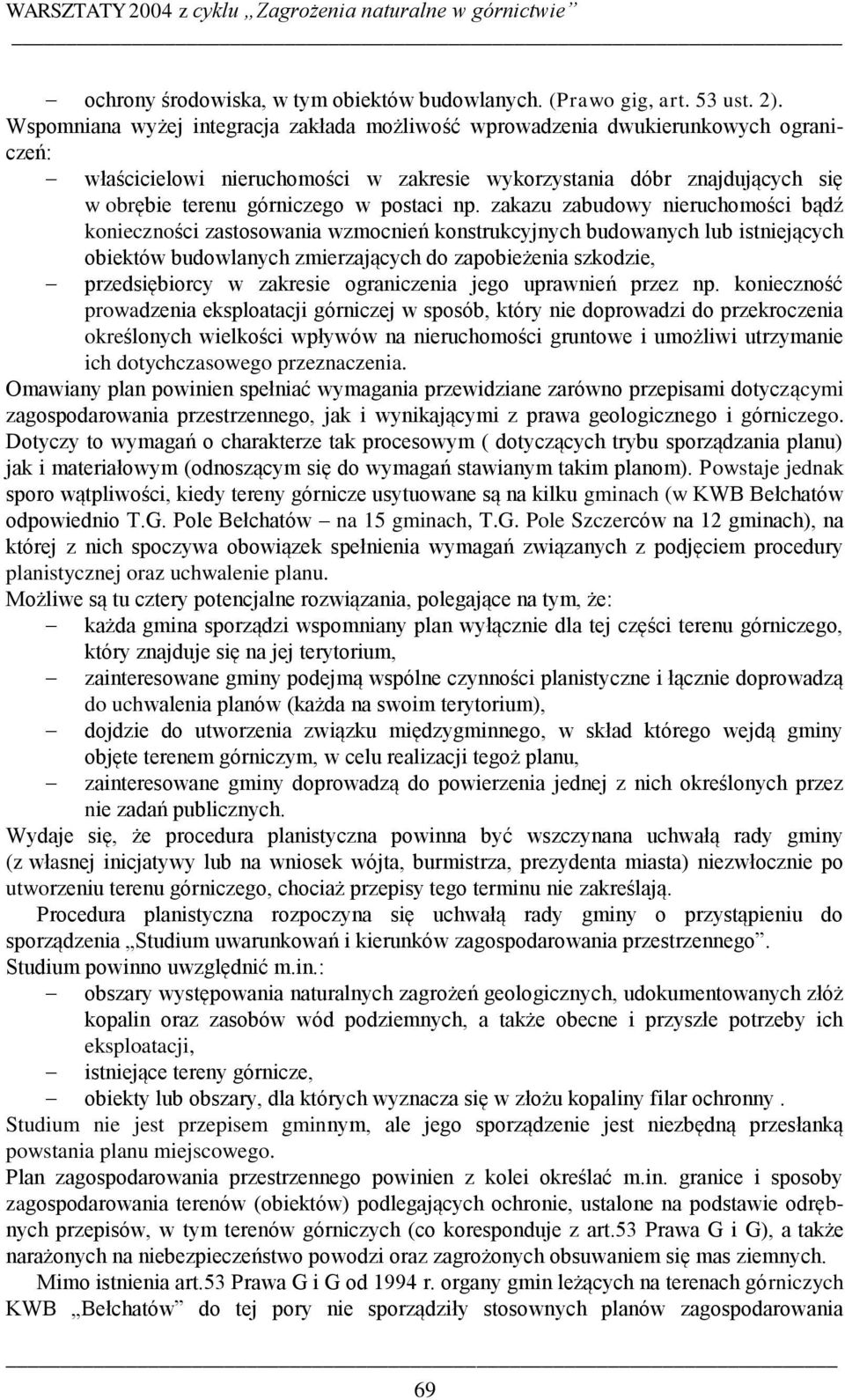 np. zakazu zabudowy nieruchomości bądź konieczności zastosowania wzmocnień konstrukcyjnych budowanych lub istniejących obiektów budowlanych zmierzających do zapobieżenia szkodzie, przedsiębiorcy w