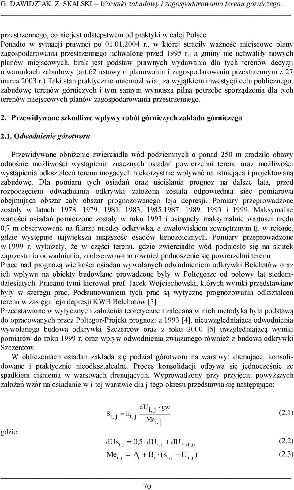 , a gminy nie uchwaliły nowych planów miejscowych, brak jest podstaw prawnych wydawania dla tych terenów decyzji o warunkach zabudowy (art.