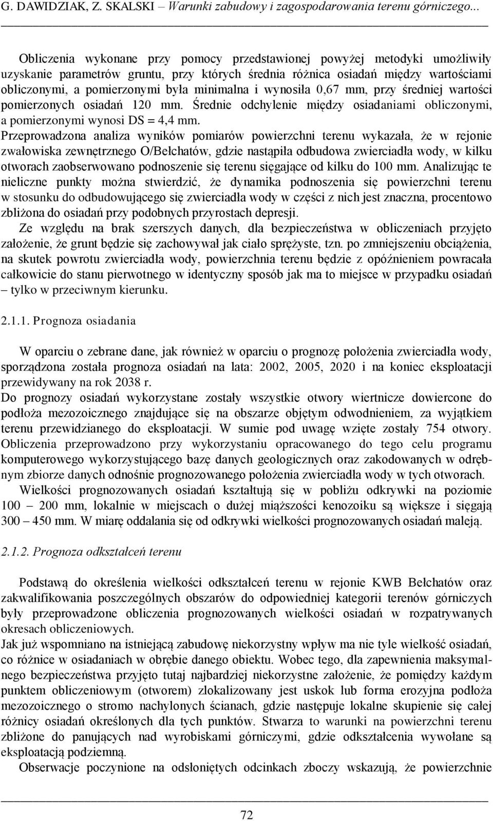 minimalna i wynosiła 0,67 mm, przy średniej wartości pomierzonych osiadań 120 mm. Średnie odchylenie między osiadaniami obliczonymi, a pomierzonymi wynosi DS = 4,4 mm.