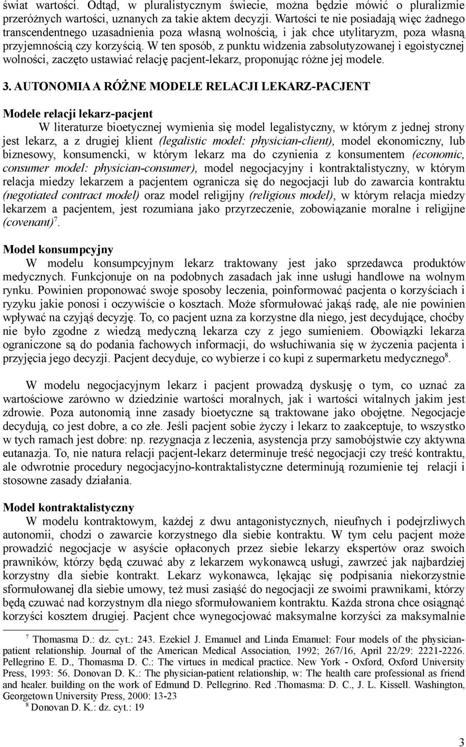 W ten sposób, z punktu widzenia zabsolutyzowanej i egoistycznej wolności, zaczęto ustawiać relację pacjent-lekarz, proponując różne jej modele. 3.