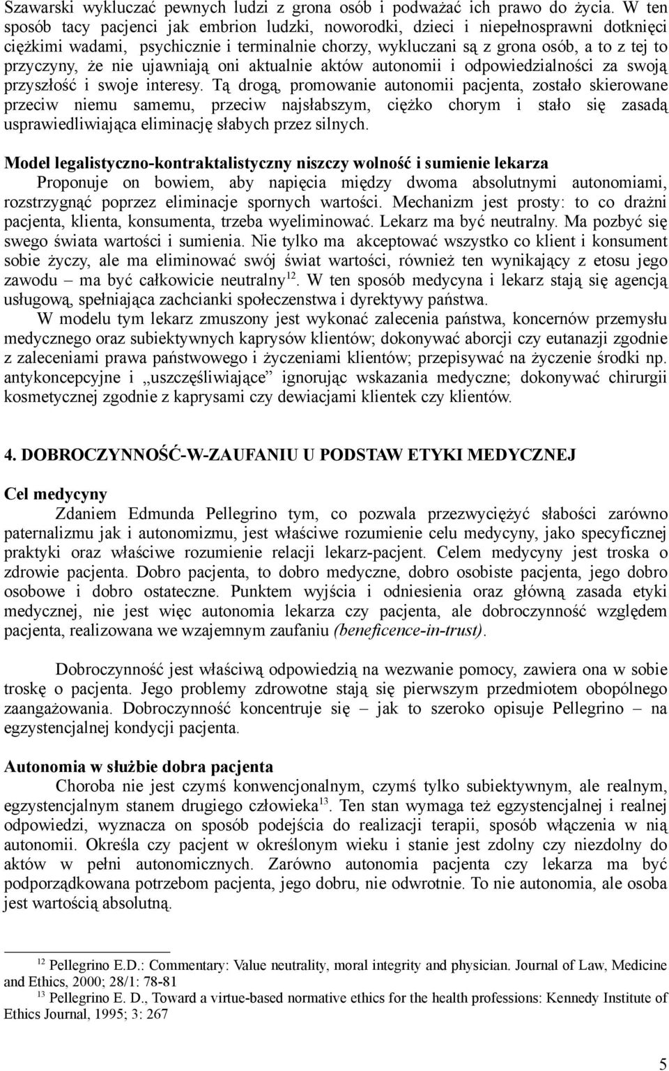 nie ujawniają oni aktualnie aktów autonomii i odpowiedzialności za swoją przyszłość i swoje interesy.