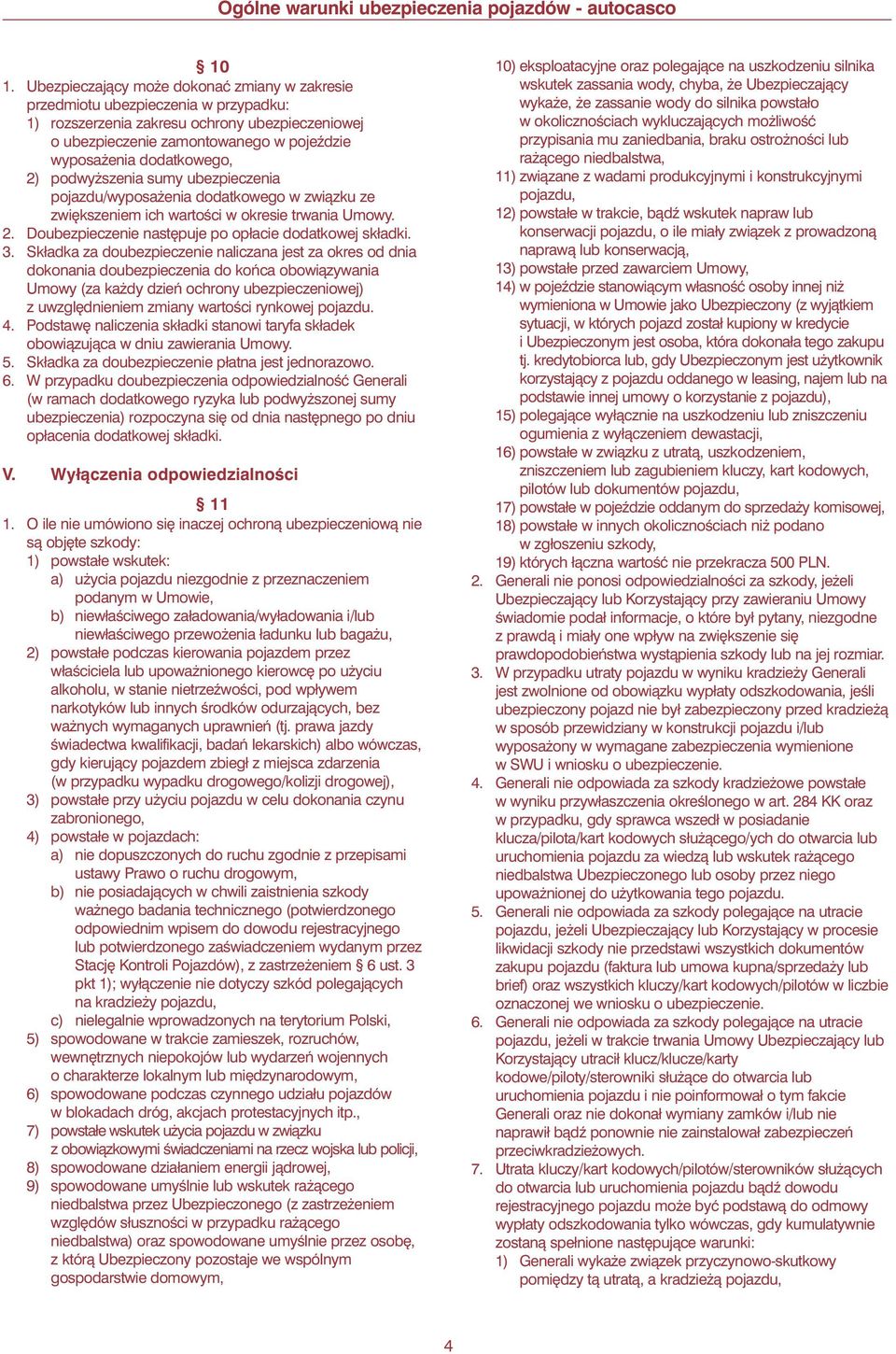 2) podwy szenia sumy ubezpieczenia pojazdu/wyposa enia dodatkowego w zwiàzku ze zwi kszeniem ich wartoêci w okresie trwania Umowy. 2. Doubezpieczenie nast puje po opłacie dodatkowej składki. 3.