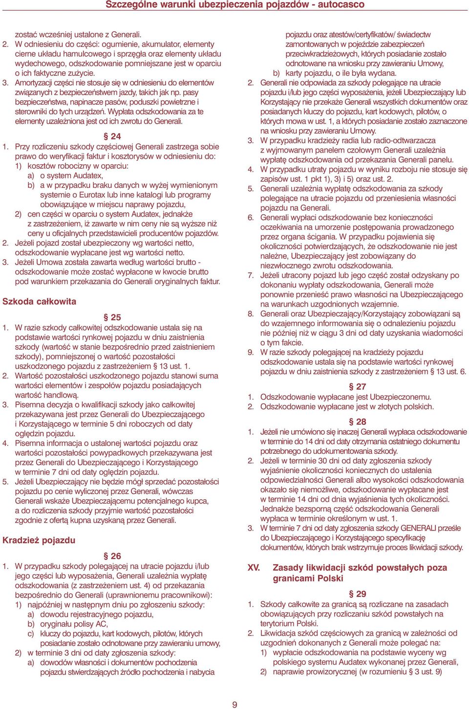 Amortyzacji cz Êci nie stosuje si w odniesieniu do elementów zwiàzanych z bezpieczeƒstwem jazdy, takich jak np. pasy bezpieczeƒstwa, napinacze pasów, poduszki powietrzne i sterowniki do tych urzàdzeƒ.