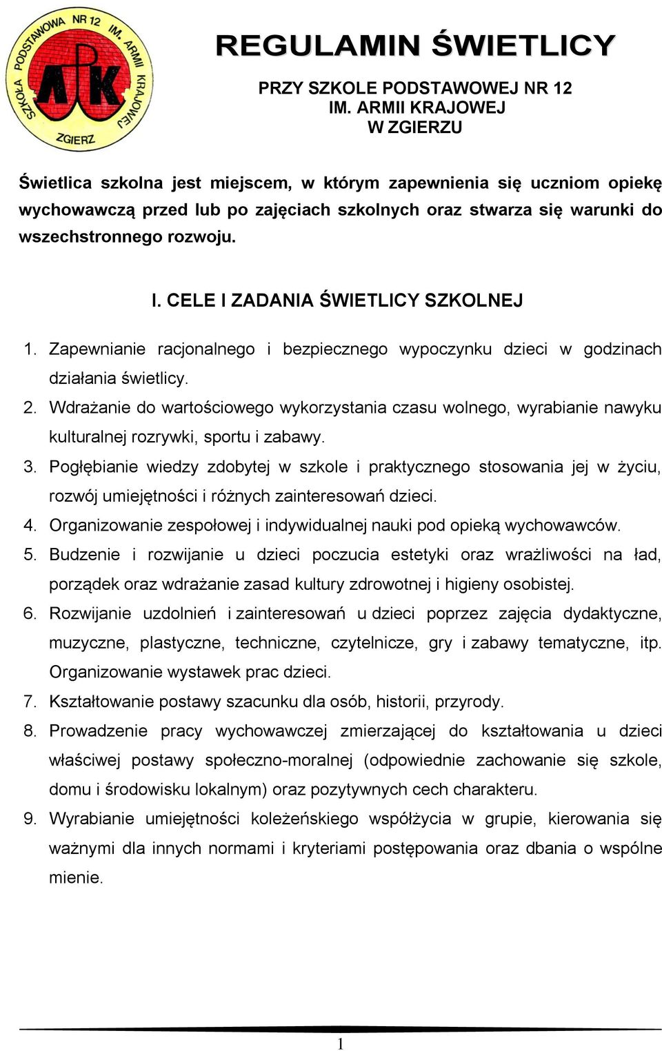 CELE I ZADANIA ŚWIETLICY SZKOLNEJ 1. Zapewnianie racjonalnego i bezpiecznego wypoczynku dzieci w godzinach działania świetlicy. 2.