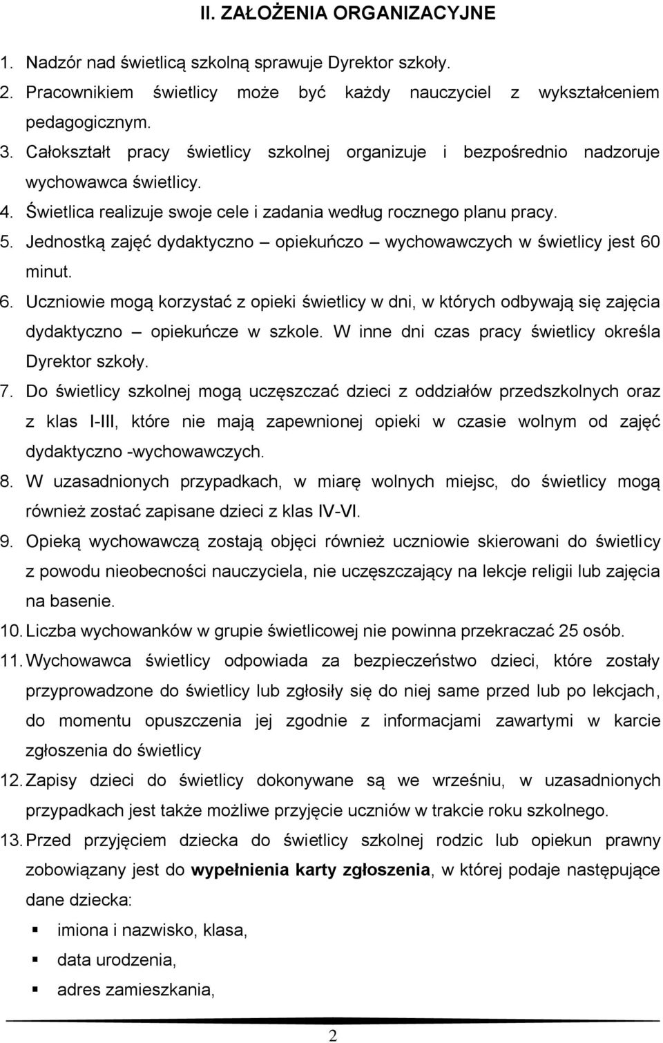 Jednostką zajęć dydaktyczno opiekuńczo wychowawczych w świetlicy jest 60 minut. 6. Uczniowie mogą korzystać z opieki świetlicy w dni, w których odbywają się zajęcia dydaktyczno opiekuńcze w szkole.