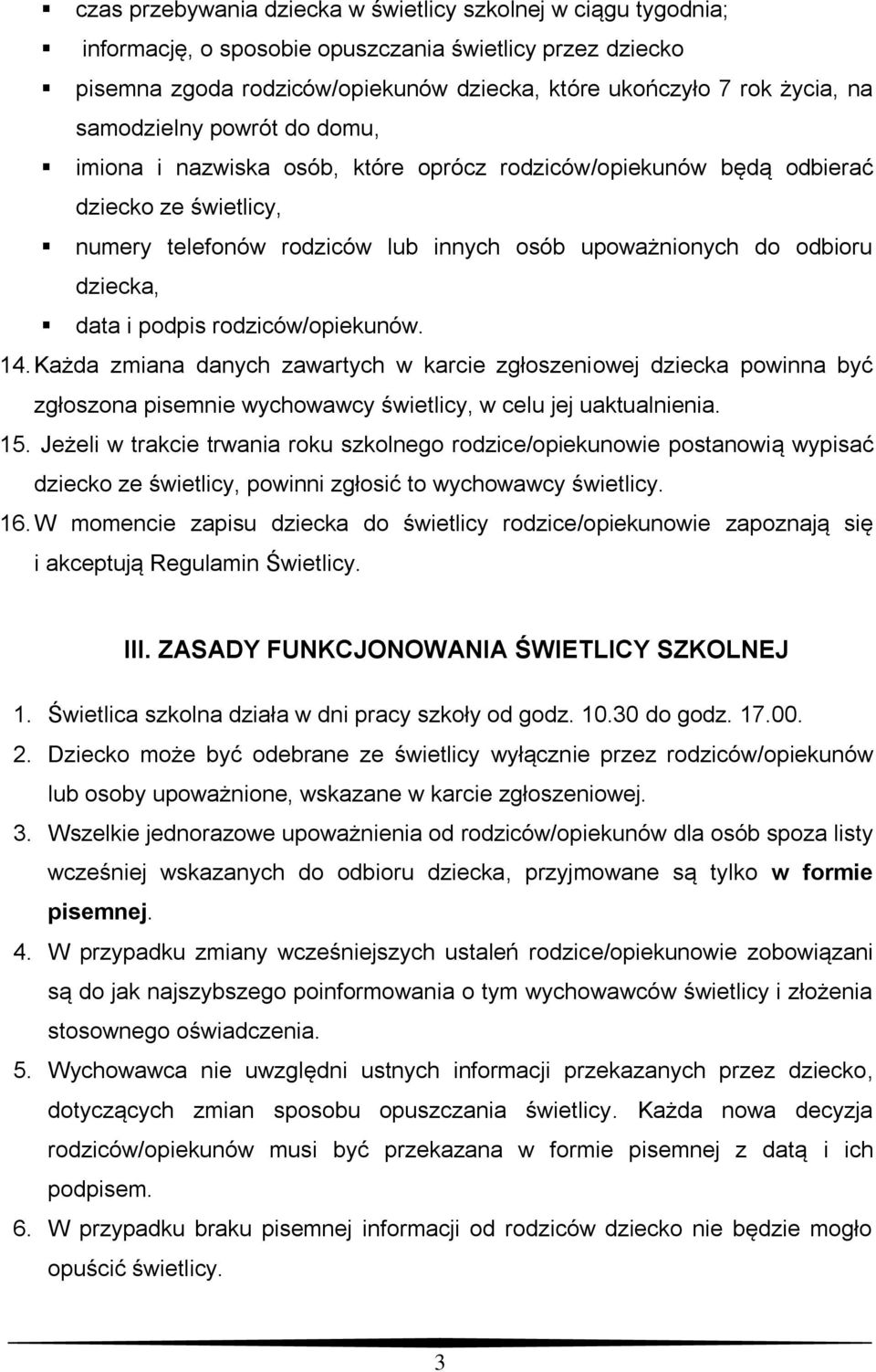 data i podpis rodziców/opiekunów. 14. Każda zmiana danych zawartych w karcie zgłoszeniowej dziecka powinna być zgłoszona pisemnie wychowawcy świetlicy, w celu jej uaktualnienia. 15.