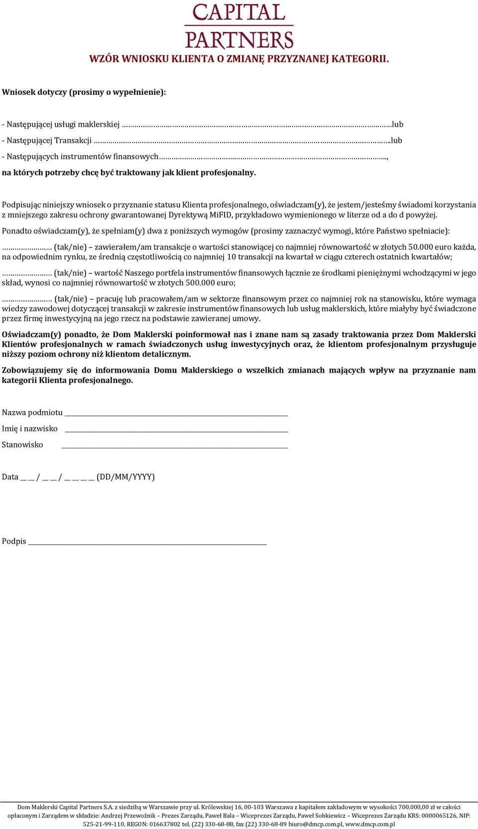 Podpisując niniejszy wniosek o przyznanie statusu Klienta profesjonalnego, oświadczam(y), że jestem/jesteśmy świadomi korzystania z mniejszego zakresu ochrony gwarantowanej Dyrektywą MiFID,