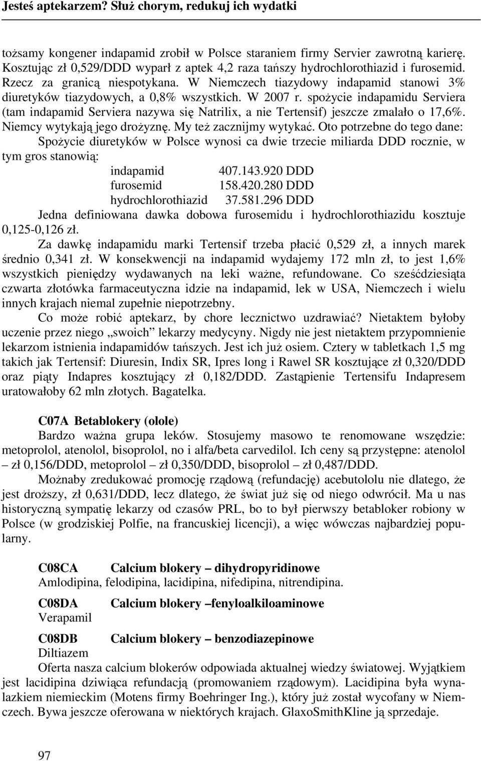 W Niemczech tiazydowy indapamid stanowi 3% diuretyków tiazydowych, a 0,8% wszystkich. W 2007 r.