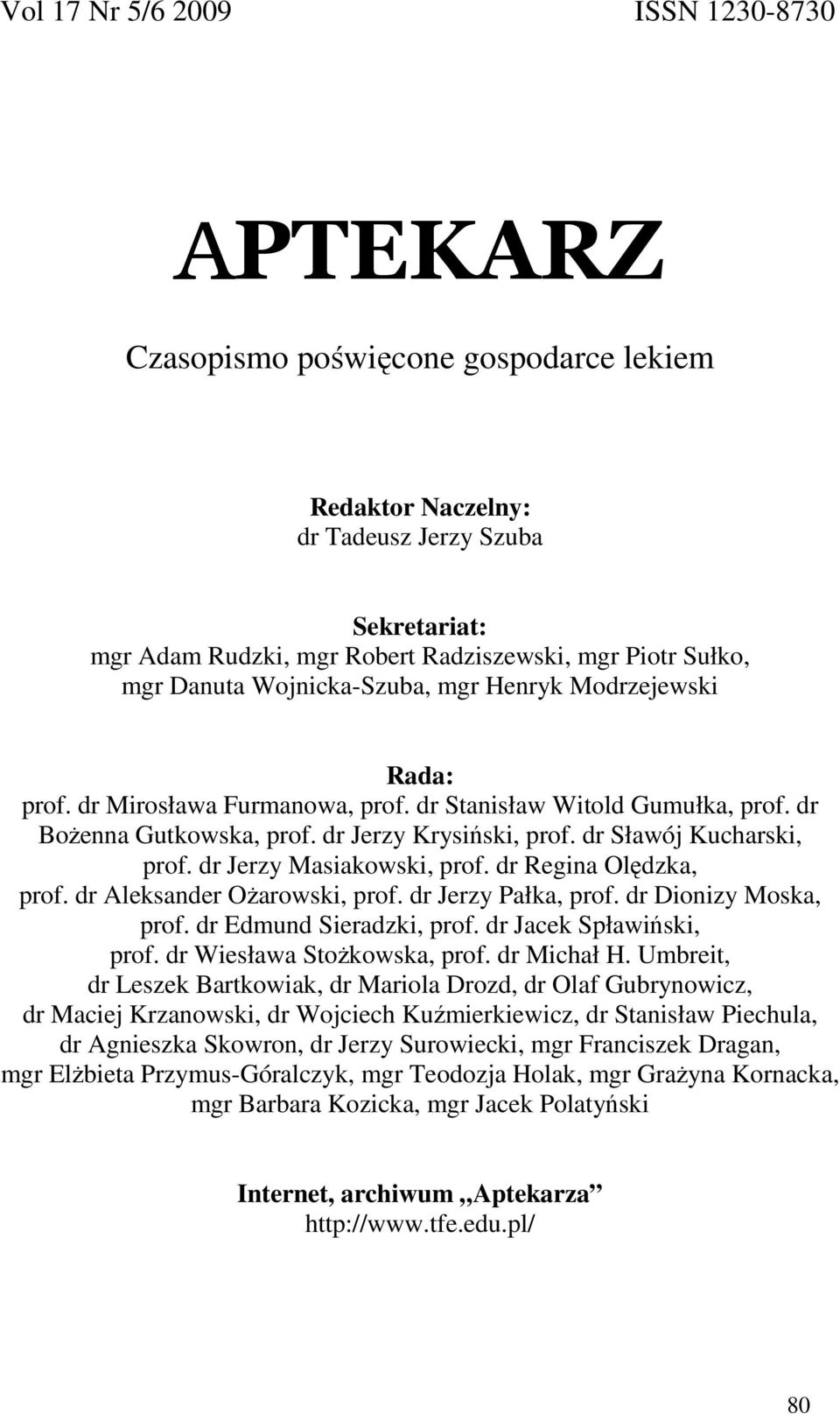 dr Sławój Kucharski, prof. dr Jerzy Masiakowski, prof. dr Regina Olędzka, prof. dr Aleksander OŜarowski, prof. dr Jerzy Pałka, prof. dr Dionizy Moska, prof. dr Edmund Sieradzki, prof.