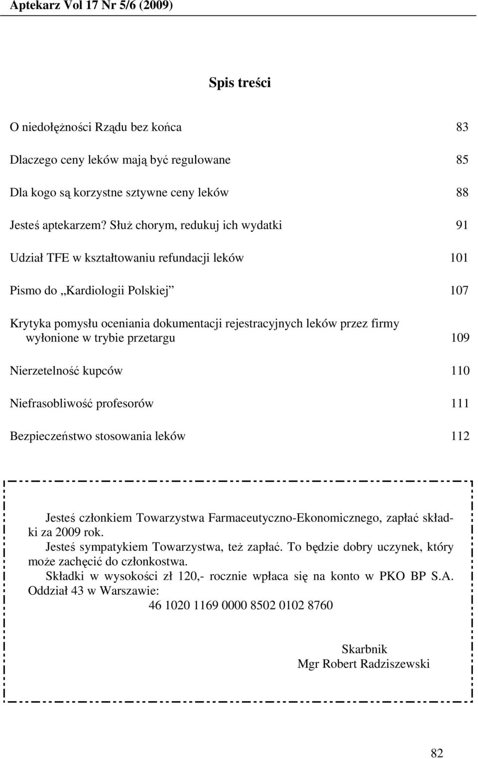 wyłonione w trybie przetargu 109 Nierzetelność kupców 110 Niefrasobliwość profesorów 111 Bezpieczeństwo stosowania leków 112 Jesteś członkiem Towarzystwa Farmaceutyczno-Ekonomicznego, zapłać składki