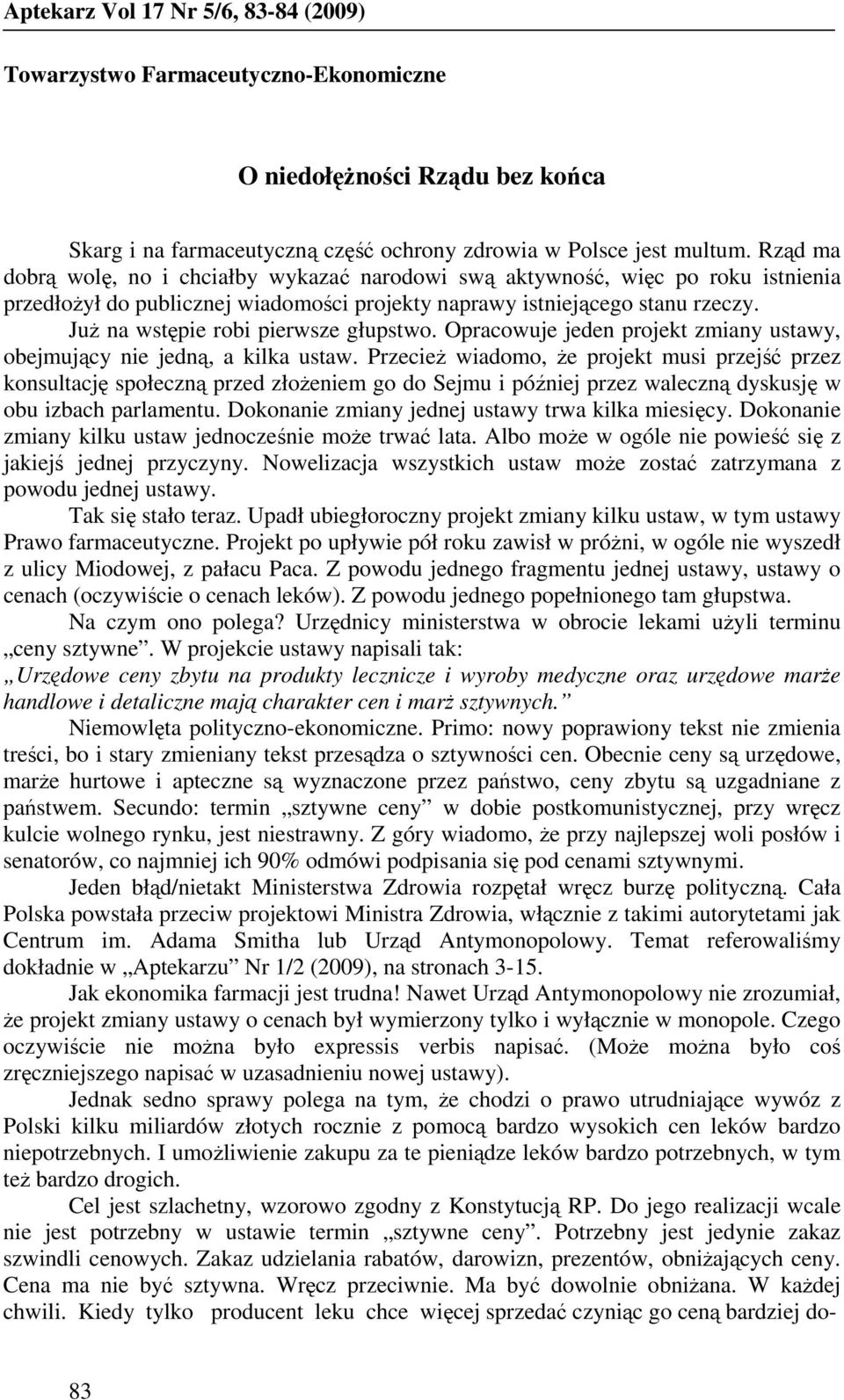 JuŜ na wstępie robi pierwsze głupstwo. Opracowuje jeden projekt zmiany ustawy, obejmujący nie jedną, a kilka ustaw.