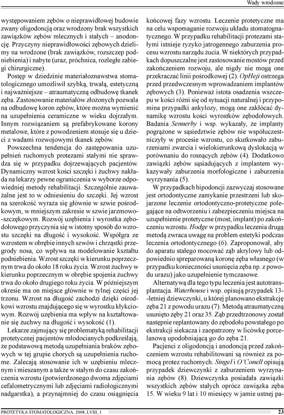 Postęp w dziedzinie materiałoznawstwa stomatologicznego umożliwił szybką, trwałą, estetyczną i najważniejsze atraumatyczną odbudowę tkanek zęba.