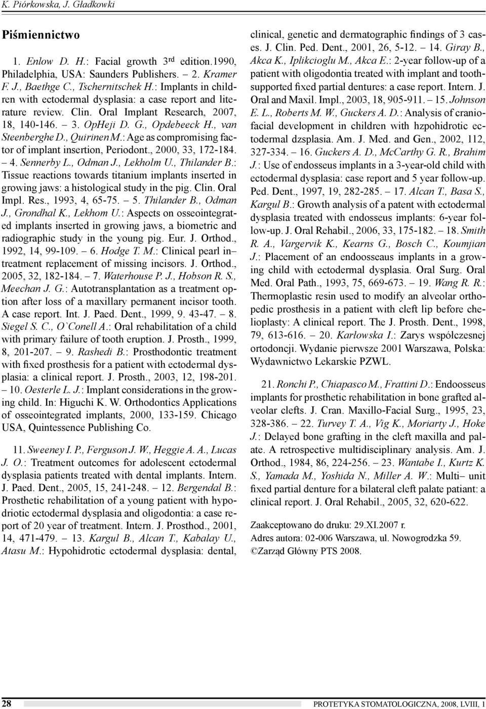 : Age as compromising factor of implant insertion, Periodont., 2000, 33, 172-184. 4. Sennerby L., Odman J., Lekholm U., Thilander B.