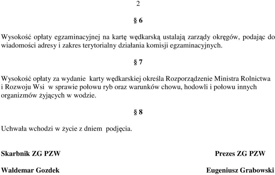 7 Wysokość opłaty za wydanie karty wędkarskiej określa Rozporządzenie Ministra Rolnictwa i Rozwoju Wsi w sprawie