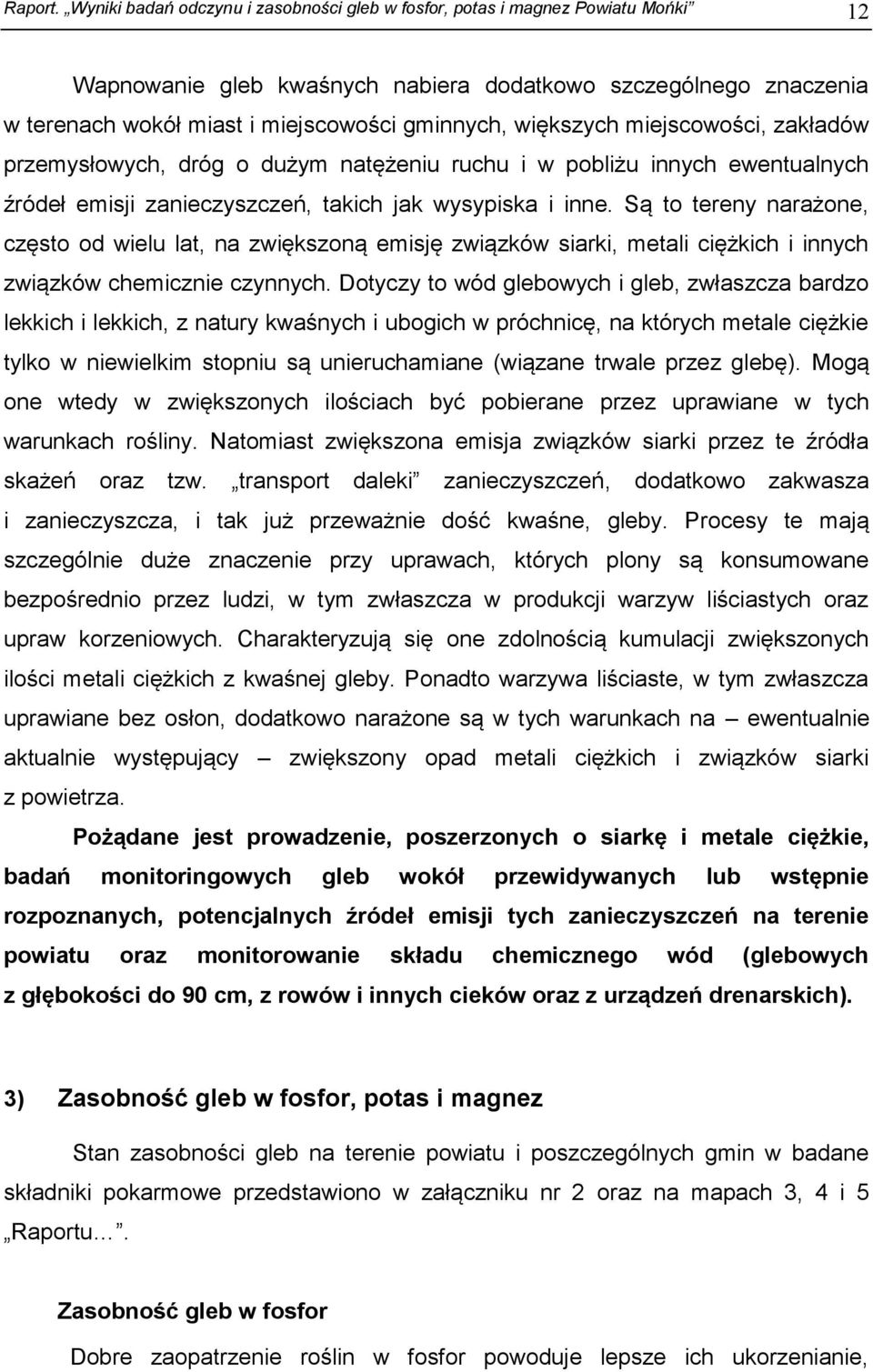 większych miejscowości, zakładów przemysłowych, dróg o dużym natężeniu ruchu i w pobliżu innych ewentualnych źródeł emisji zanieczyszczeń, takich jak wysypiska i inne.