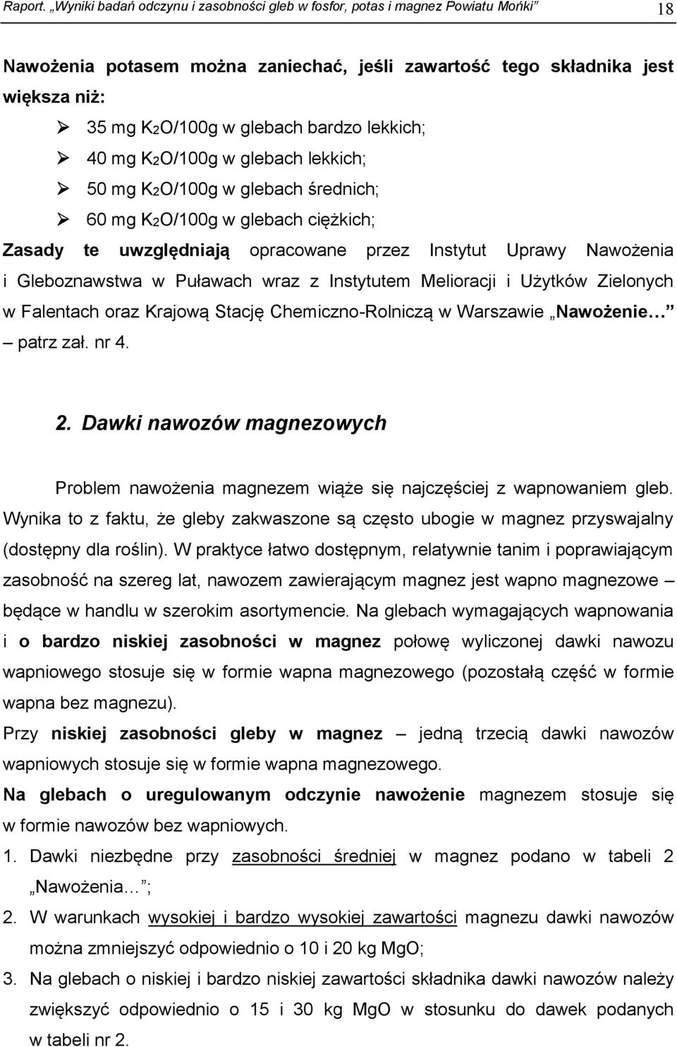 lekkich; 40 mg K2O/100g w glebach lekkich; 50 mg K2O/100g w glebach średnich; 60 mg K2O/100g w glebach ciężkich; Zasady te uwzględniają opracowane przez Instytut Uprawy Nawożenia i Gleboznawstwa w