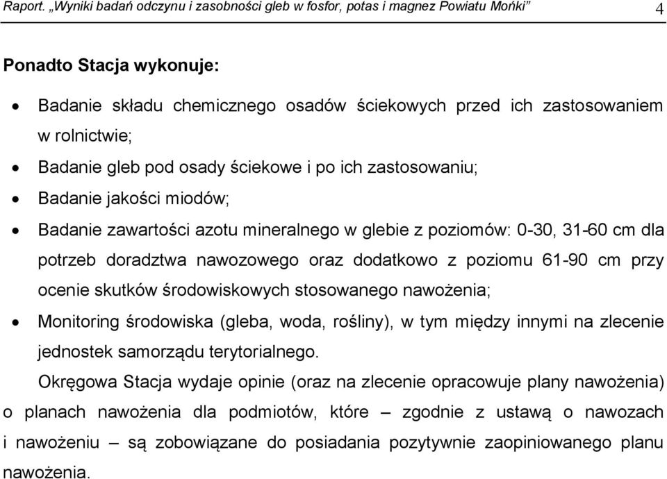 gleb pod osady ściekowe i po ich zastosowaniu; Badanie jakości miodów; Badanie zawartości azotu mineralnego w glebie z poziomów: 0-30, 31-60 cm dla potrzeb doradztwa nawozowego oraz dodatkowo z