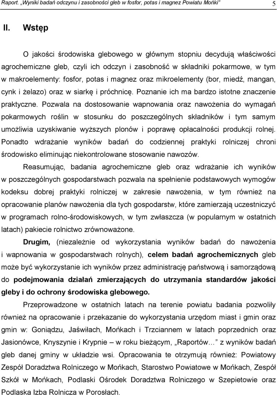 mikroelementy (bor, miedź, mangan, cynk i żelazo) oraz w siarkę i próchnicę. Poznanie ich ma bardzo istotne znaczenie praktyczne.