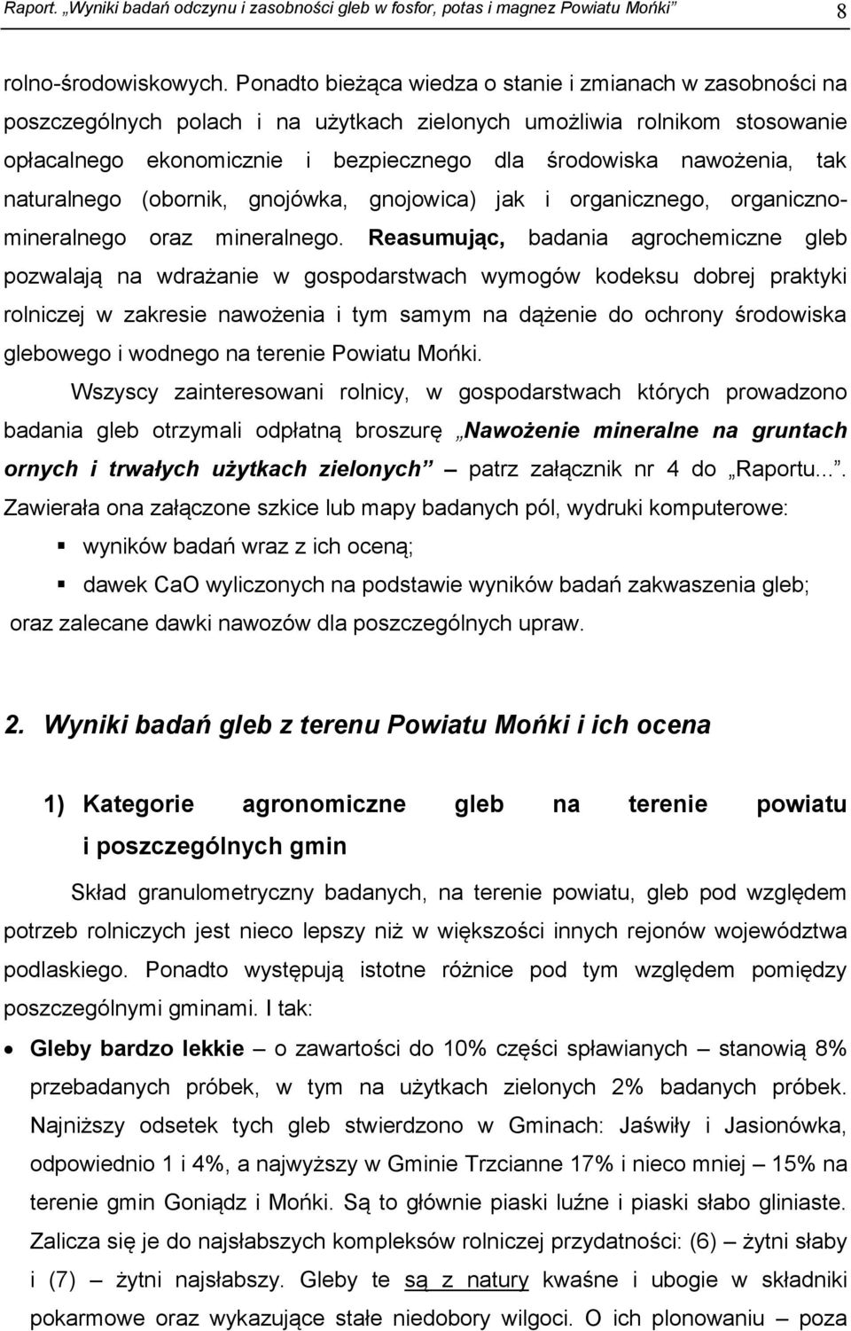 nawożenia, tak naturalnego (obornik, gnojówka, gnojowica) jak i organicznego, organicznomineralnego oraz mineralnego.