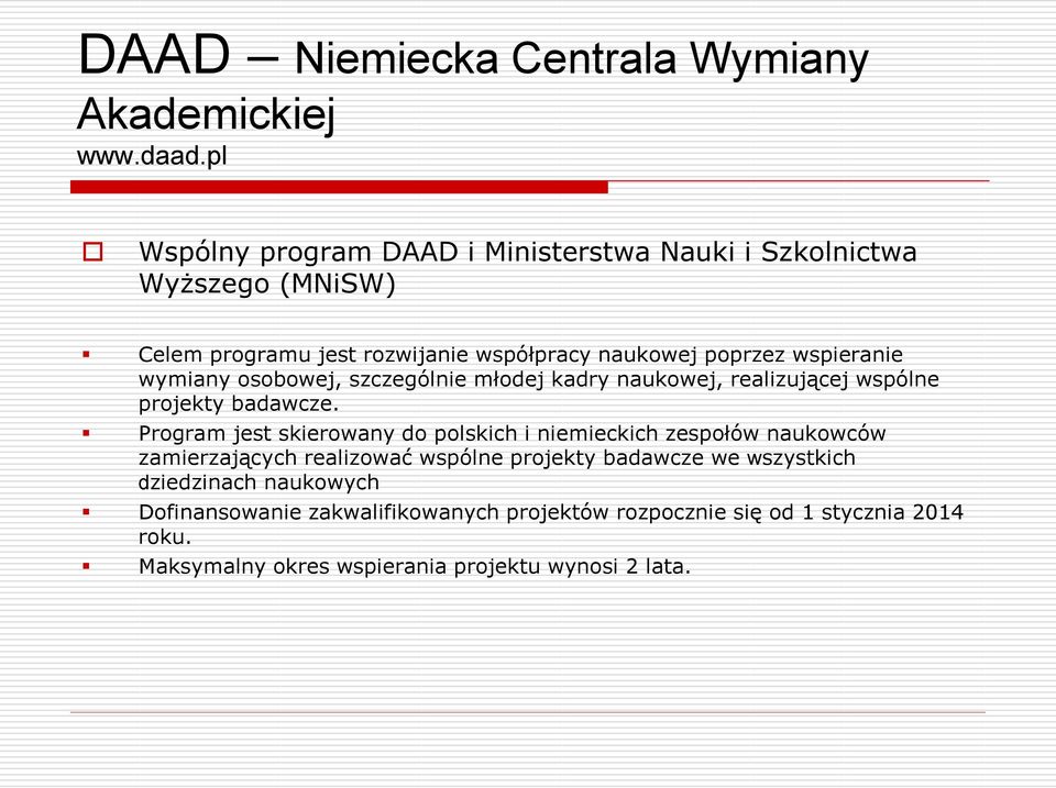 wymiany osobowej, szczególnie młodej kadry naukowej, realizującej wspólne projekty badawcze.