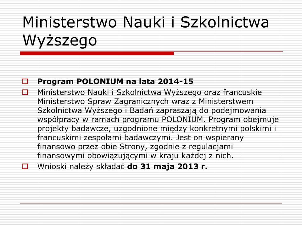 POLONIUM. Program obejmuje projekty badawcze, uzgodnione między konkretnymi polskimi i francuskimi zespołami badawczymi.