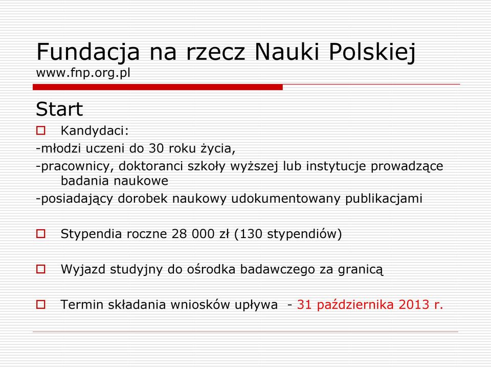 instytucje prowadzące badania naukowe -posiadający dorobek naukowy udokumentowany publikacjami