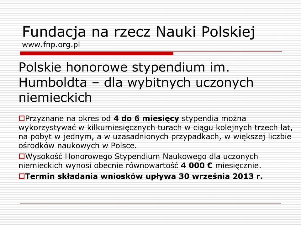 kilkumiesięcznych turach w ciągu kolejnych trzech lat, na pobyt w jednym, a w uzasadnionych przypadkach, w większej liczbie