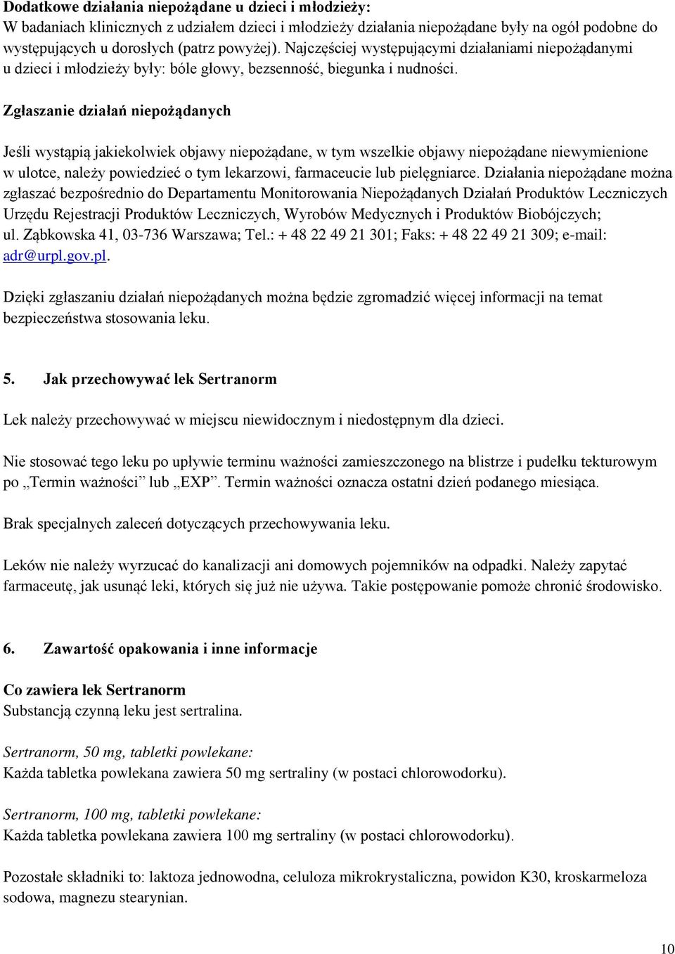 Zgłaszanie działań niepożądanych Jeśli wystąpią jakiekolwiek objawy niepożądane, w tym wszelkie objawy niepożądane niewymienione w ulotce, należy powiedzieć o tym lekarzowi, farmaceucie lub
