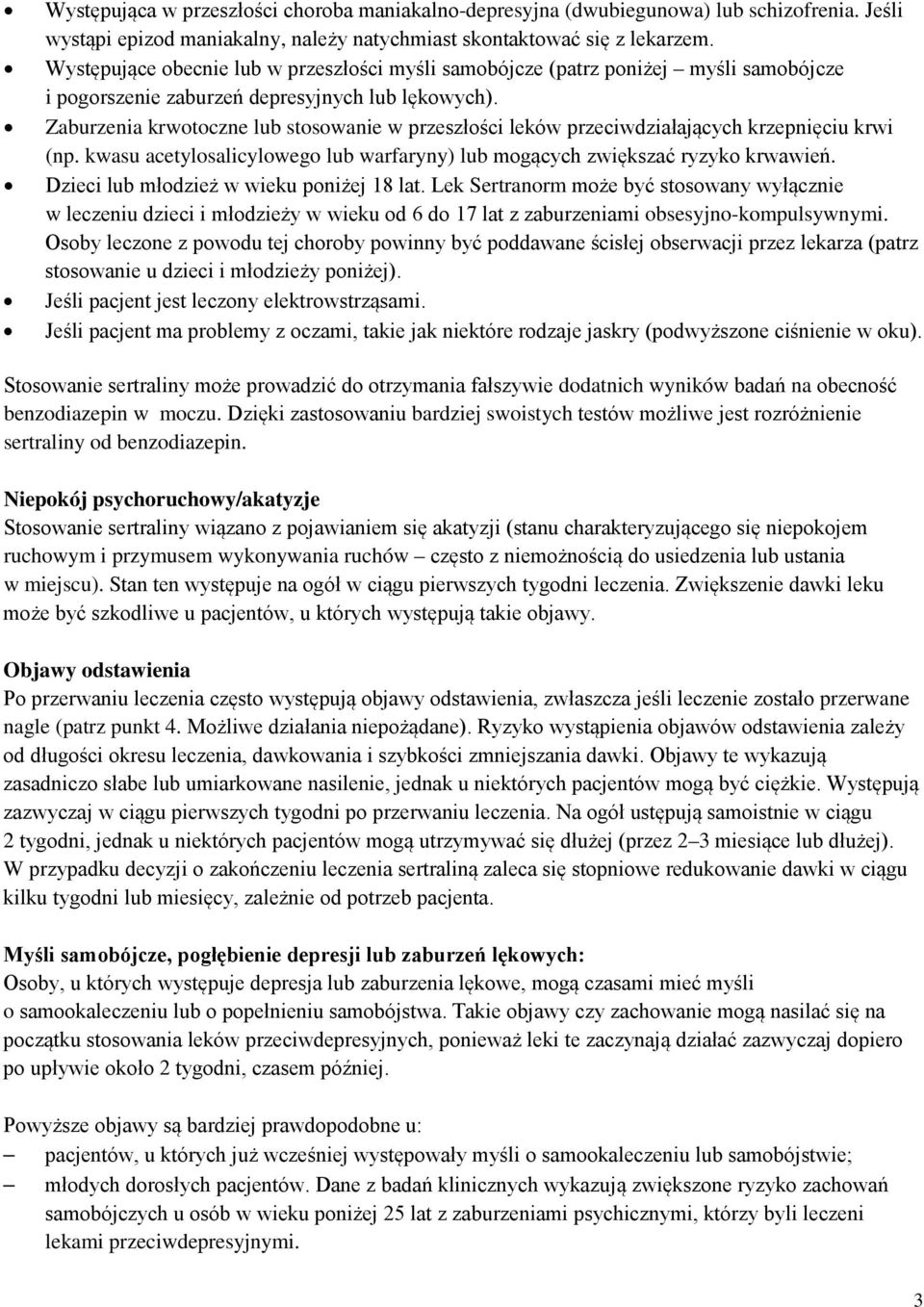 Zaburzenia krwotoczne lub stosowanie w przeszłości leków przeciwdziałających krzepnięciu krwi (np. kwasu acetylosalicylowego lub warfaryny) lub mogących zwiększać ryzyko krwawień.