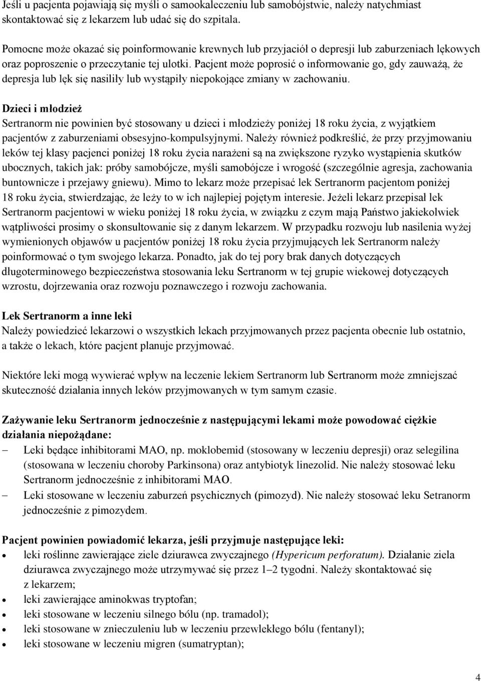 Pacjent może poprosić o informowanie go, gdy zauważą, że depresja lub lęk się nasiliły lub wystąpiły niepokojące zmiany w zachowaniu.
