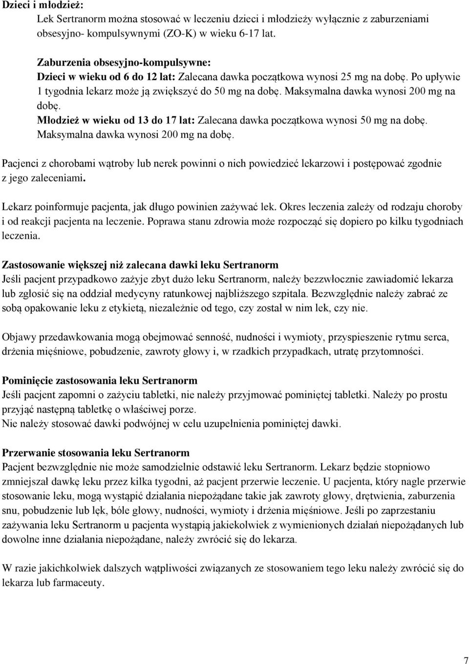 Maksymalna dawka wynosi 200 mg na dobę. Młodzież w wieku od 13 do 17 lat: Zalecana dawka początkowa wynosi 50 mg na dobę. Maksymalna dawka wynosi 200 mg na dobę.