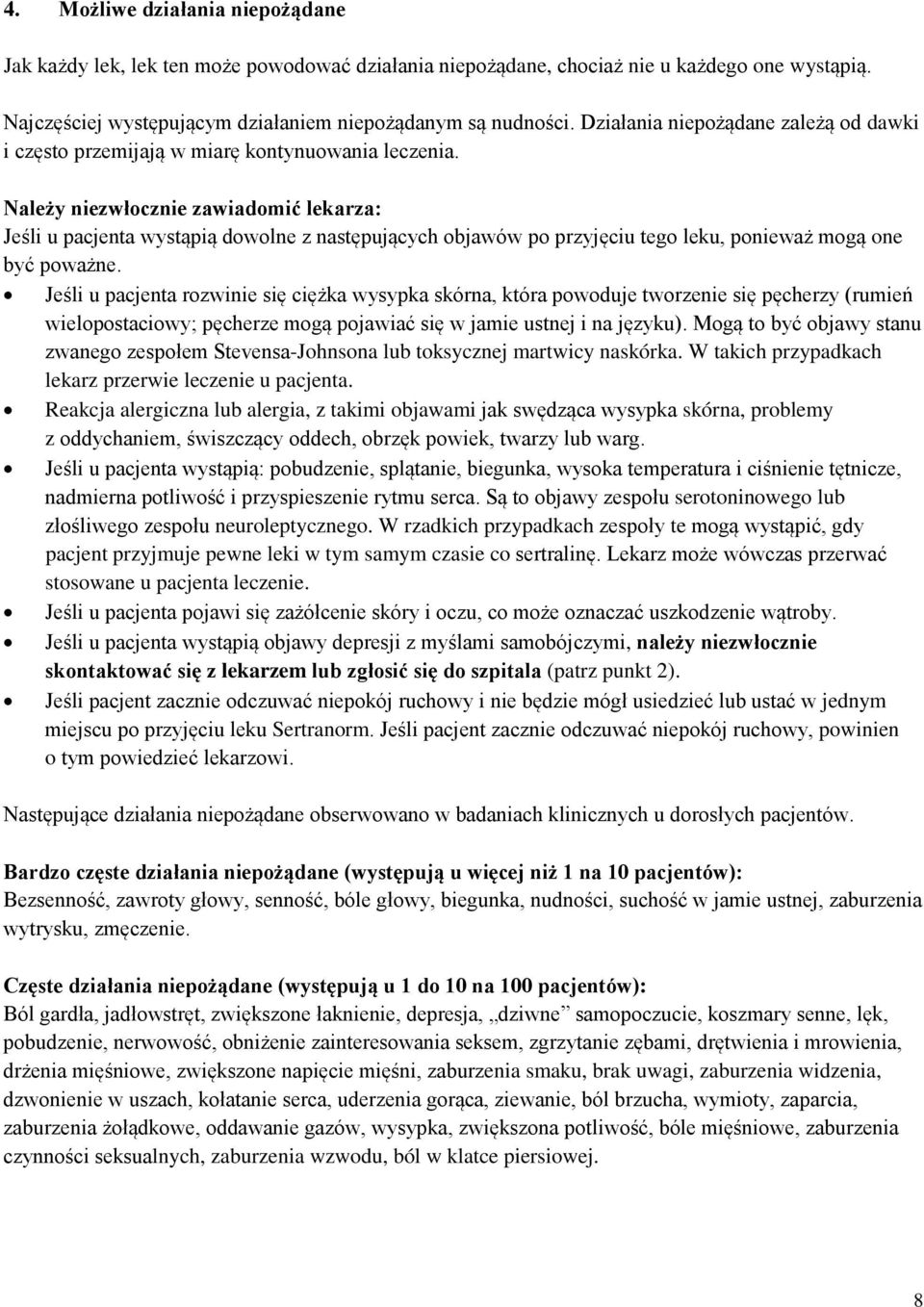 Należy niezwłocznie zawiadomić lekarza: Jeśli u pacjenta wystąpią dowolne z następujących objawów po przyjęciu tego leku, ponieważ mogą one być poważne.
