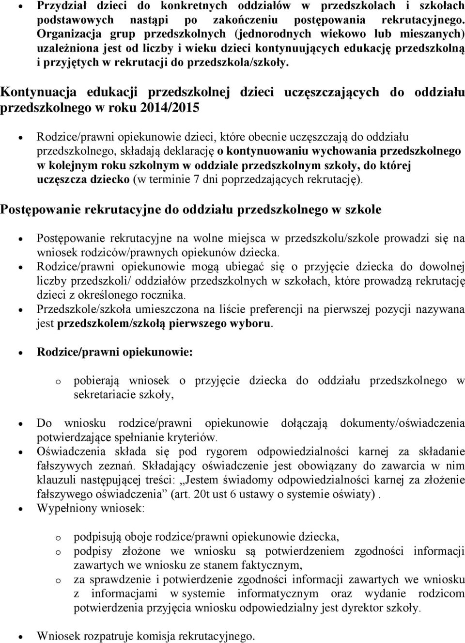 Kntynuacja edukacji przedszklnej dzieci uczęszczających d ddziału przedszklneg w rku 2014/2015 Rdzice/prawni piekunwie dzieci, które becnie uczęszczają d ddziału przedszklneg, składają deklarację