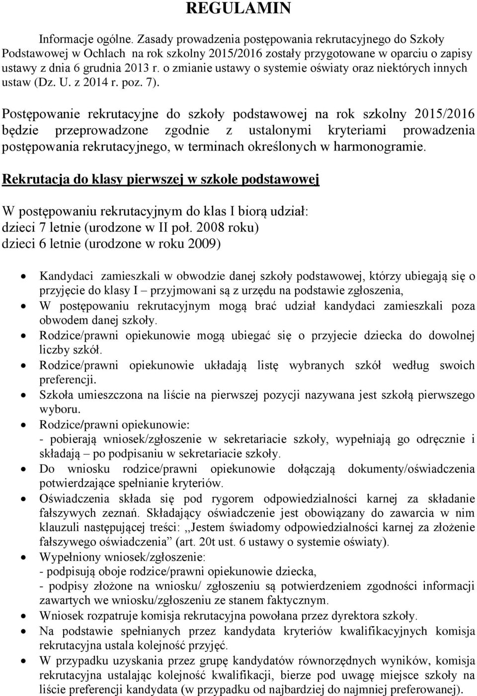 Pstępwanie rekrutacyjne d szkły pdstawwej na rk szklny 2015/2016 będzie przeprwadzne zgdnie z ustalnymi kryteriami prwadzenia pstępwania rekrutacyjneg, w terminach kreślnych w harmngramie.