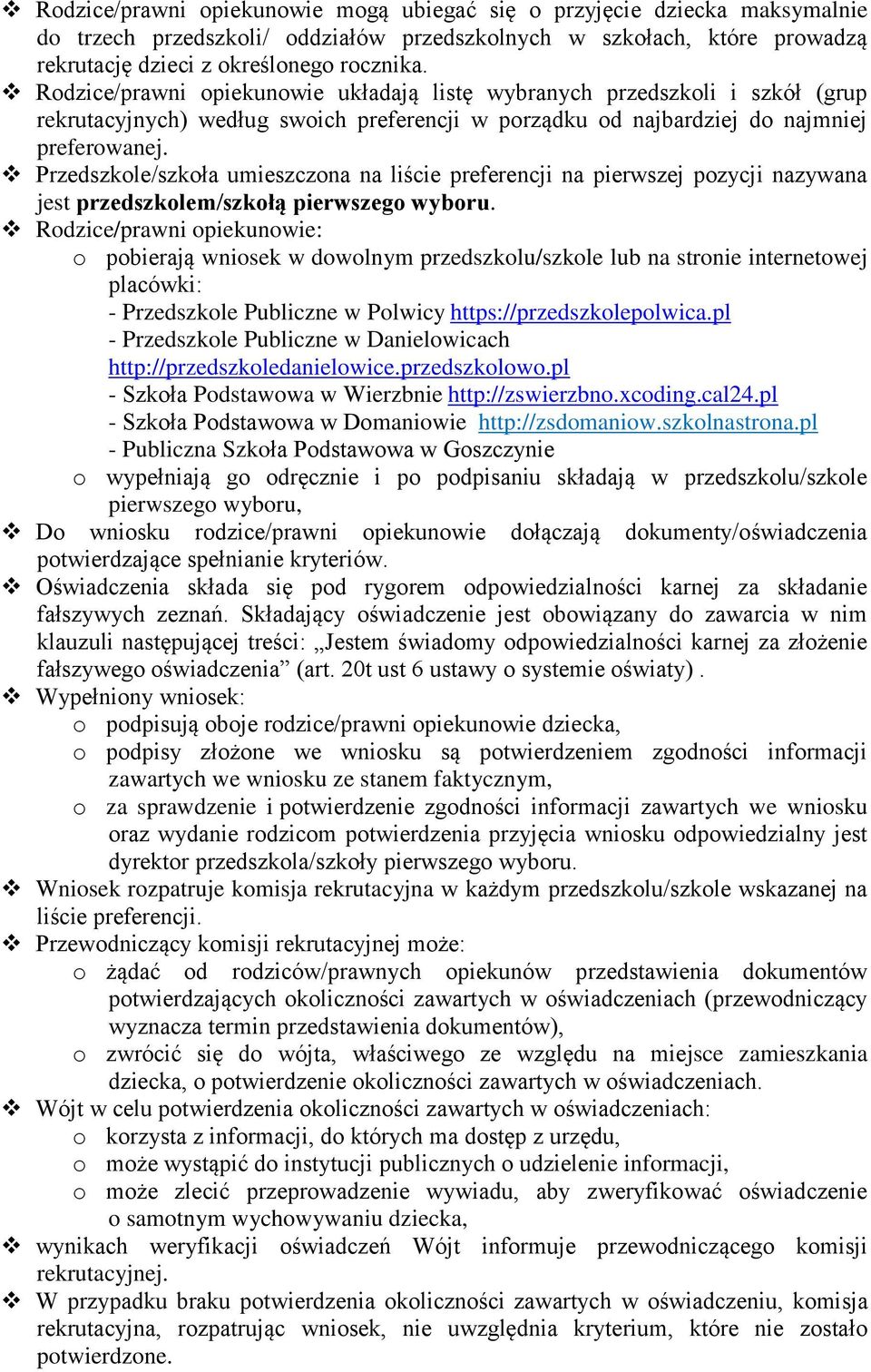 Przedszkole/szkoła umieszczona na liście preferencji na pierwszej pozycji nazywana jest przedszkolem/szkołą pierwszego wyboru.