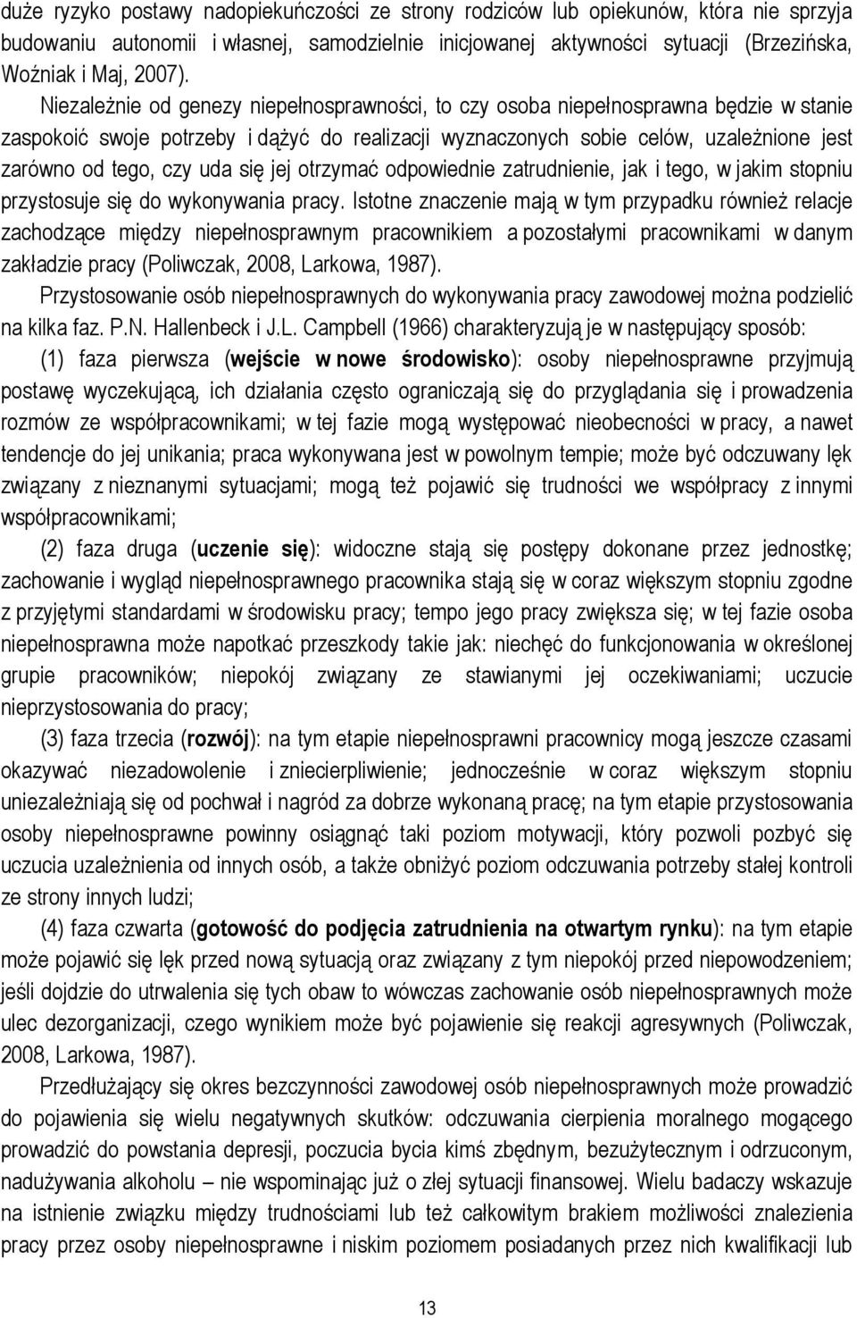 uda się jej otrzymać odpowiednie zatrudnienie, jak i tego, w jakim stopniu przystosuje się do wykonywania pracy.