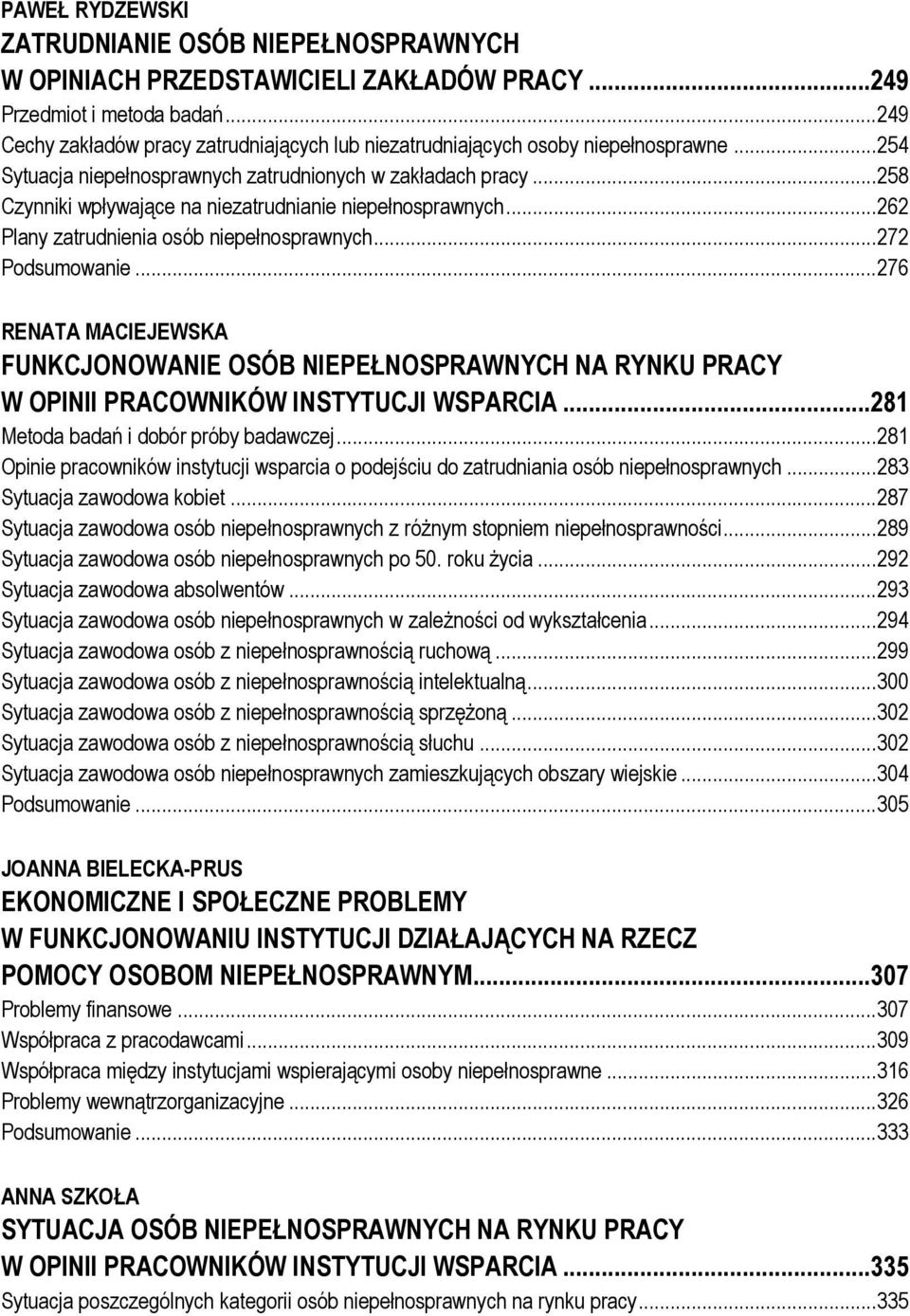 .. 258 Czynniki wpływające na niezatrudnianie niepełnosprawnych... 262 Plany zatrudnienia osób niepełnosprawnych... 272 Podsumowanie.