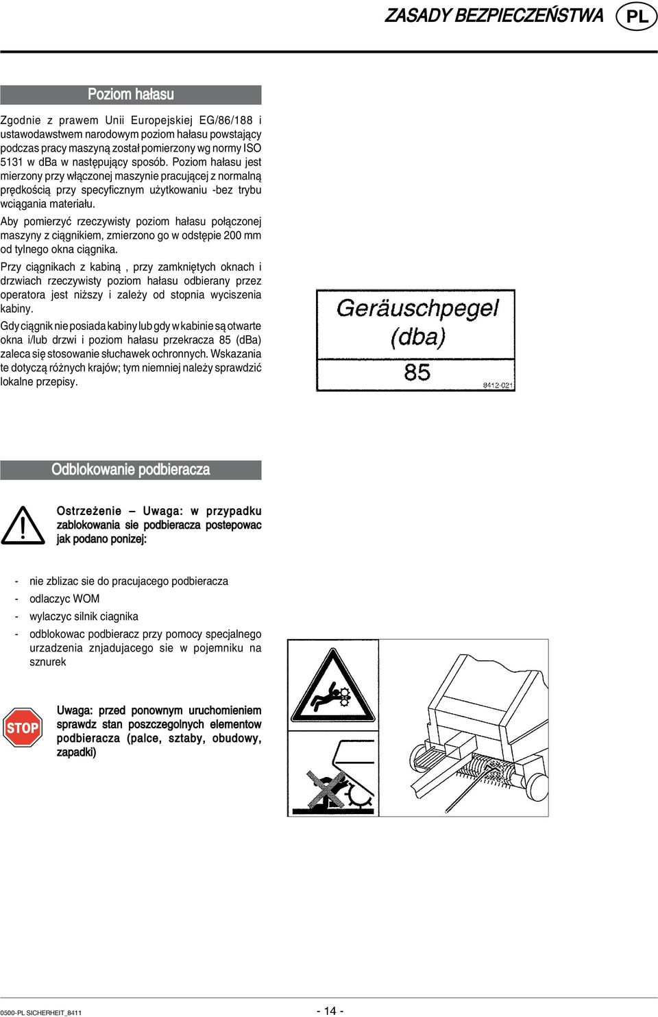 Aby pomierzyê rzeczywisty poziom ha asu po πczonej maszyny z ciπgnikiem, zmierzono go w odstípie 200 mm od tylnego okna ciπgnika.