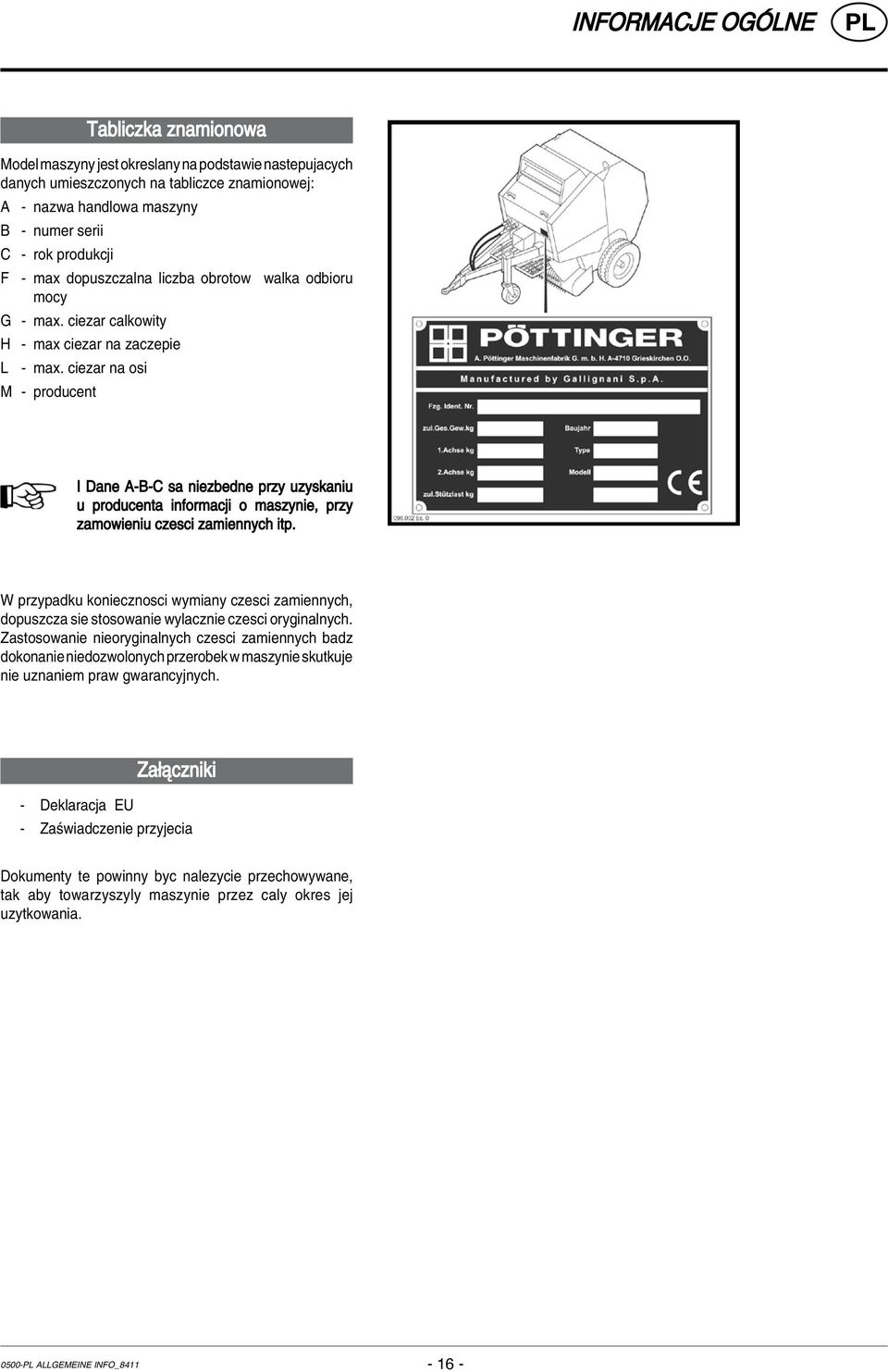 ciezar na osi M - producent I Dane A-B-C sa niezbedne przy uzyskaniu u producenta informacji o maszynie, przy zamowieniu czesci zamiennych itp.
