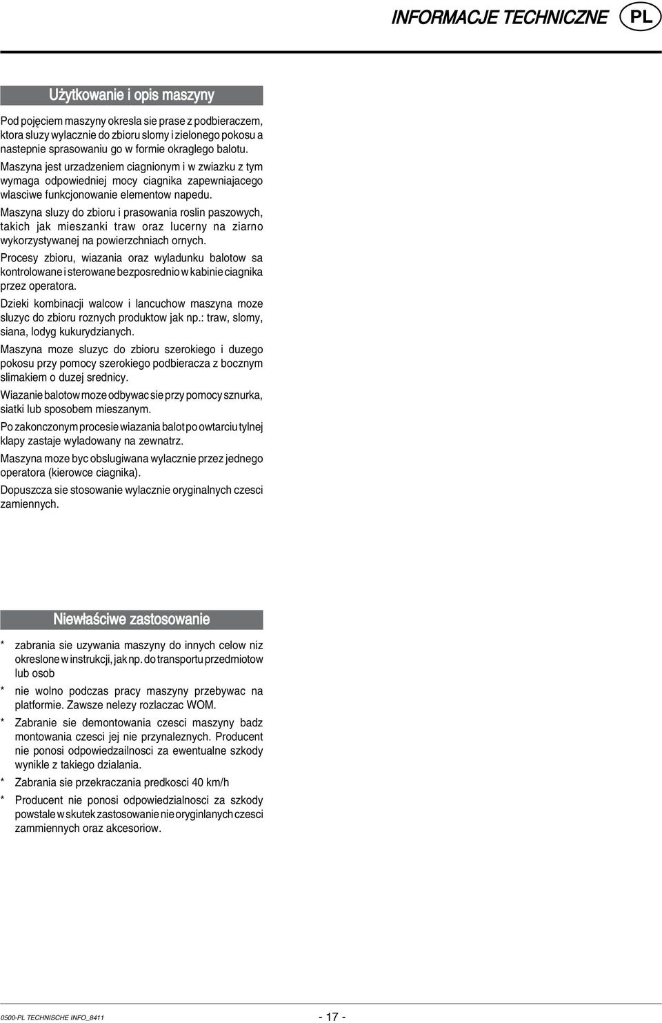 Maszyna sluzy do zbioru i prasowania roslin paszowych, takich jak mieszanki traw oraz lucerny na ziarno wykorzystywanej na powierzchniach ornych.