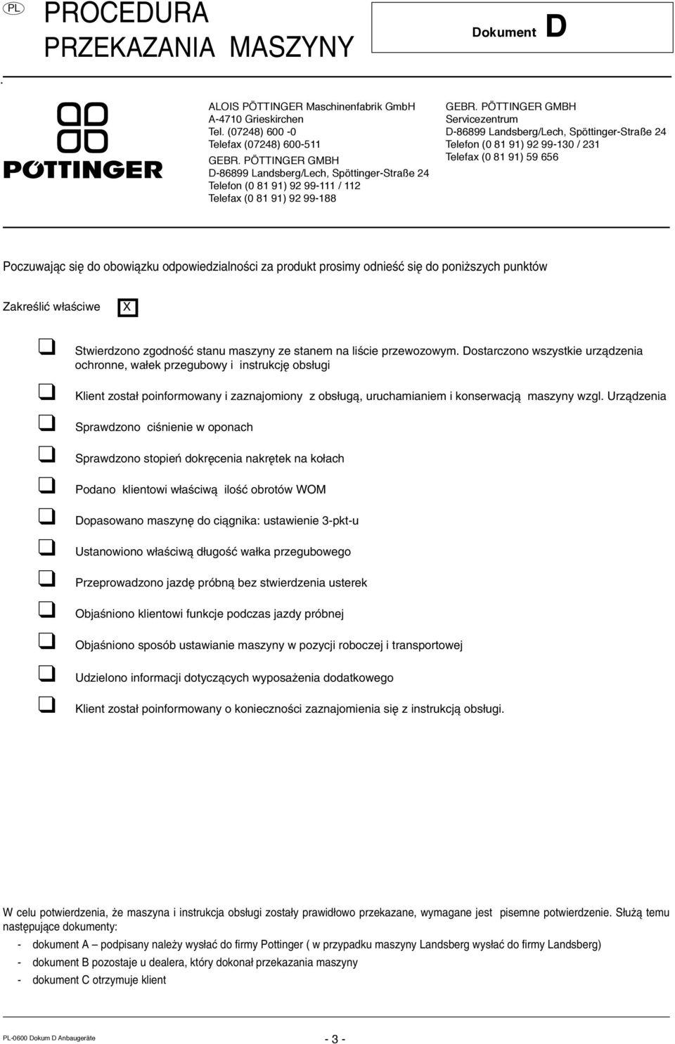 PÖTTINGER GMBH Servicezentrum D-86899 Landsberg/Lech, Spöttinger-Straße 24 Telefon (0 81 91) 92 99-130 / 231 Telefax (0 81 91) 59 656 Poczuwajπc sií do obowiπzku odpowiedzialnoúci za produkt prosimy