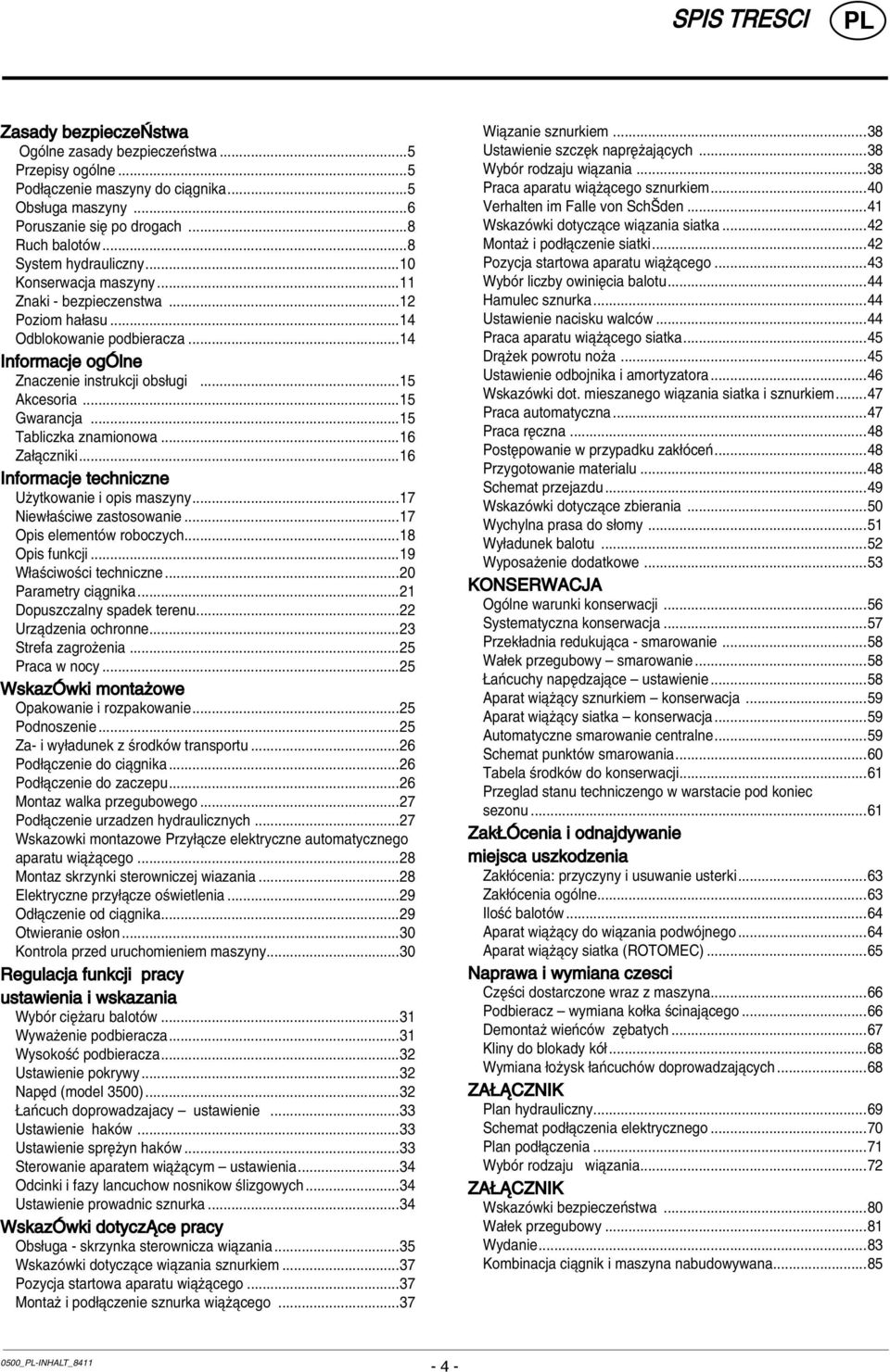 ..15 Gwarancja...15 Tabliczka znamionowa...16 Za πczniki...16 Informacje techniczne Uøytkowanie i opis maszyny...17 Niew aúciwe zastosowanie...17 Opis elementûw roboczych...18 Opis funkcji.