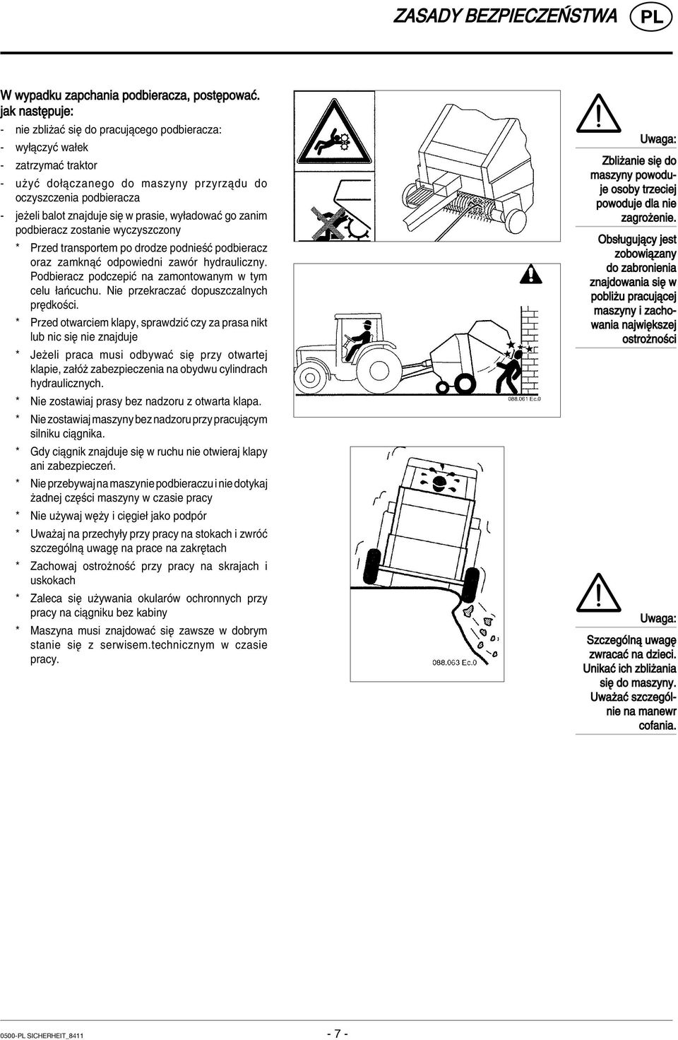 prasie, wy adowaê go zanim podbieracz zostanie wyczyszczony * Przed transportem po drodze podnieúê podbieracz oraz zamknπê odpowiedni zawûr hydrauliczny.