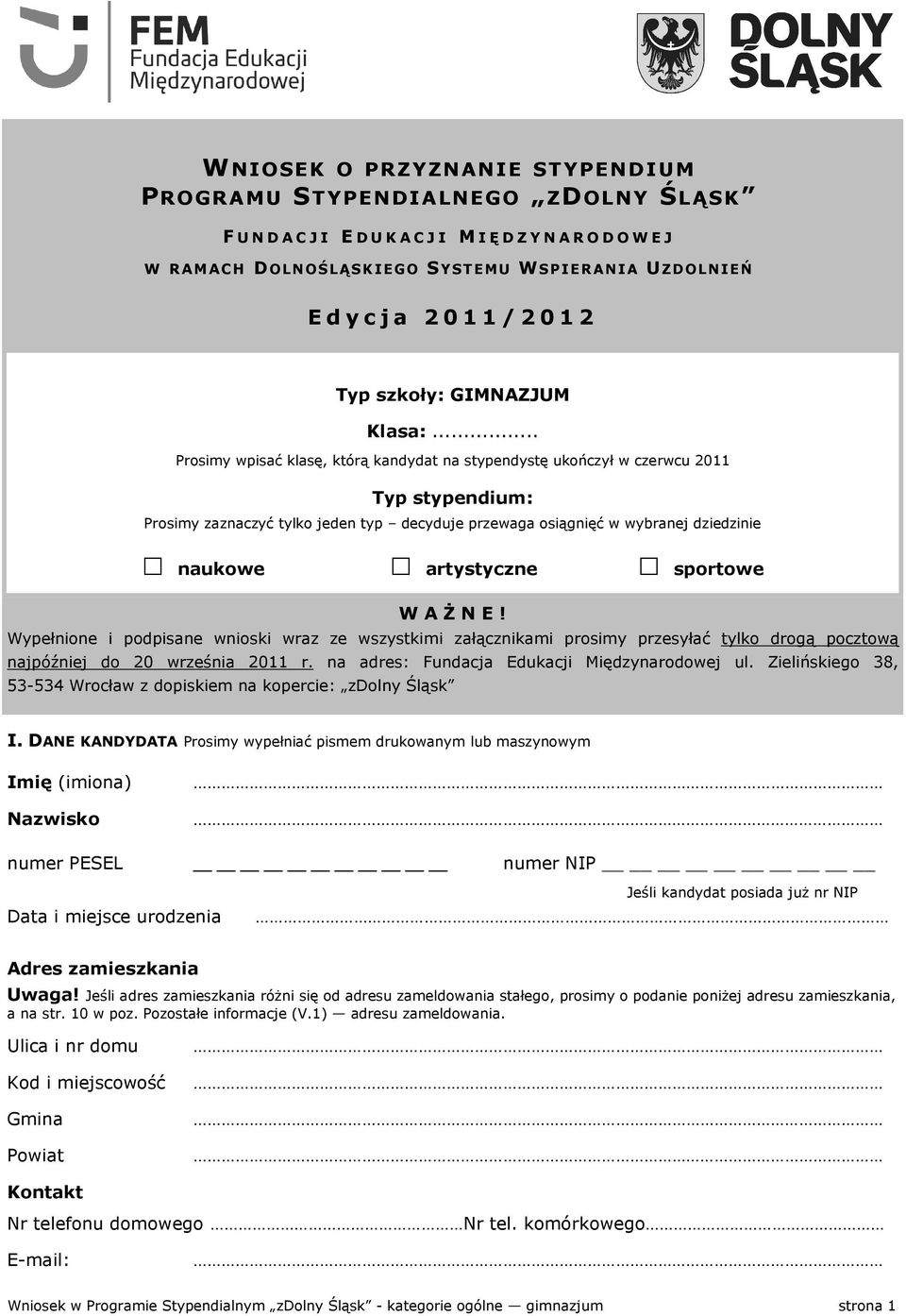 .. Prosimy wpisać klasę, którą kandydat na stypendystę ukończył w czerwcu 2011 Typ stypendium: Prosimy zaznaczyć tylko jeden typ decyduje przewaga osiągnięć w wybranej dziedzinie naukowe artystyczne