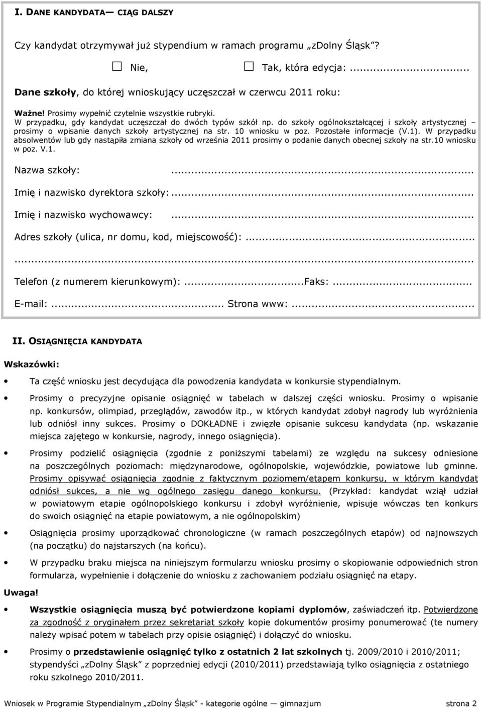 do szkoły ogólnokształcącej i szkoły artystycznej prosimy o wpisanie danych szkoły artystycznej na str. 10 wniosku w poz. Pozostałe informacje (V.1).