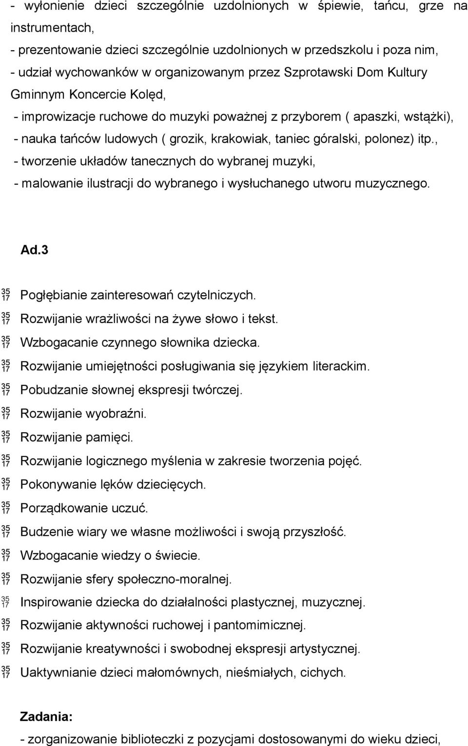 polonez) itp., - tworzenie układów tanecznych do wybranej muzyki, - malowanie ilustracji do wybranego i wysłuchanego utworu muzycznego. Ad.3 Pogłębianie zainteresowań czytelniczych.